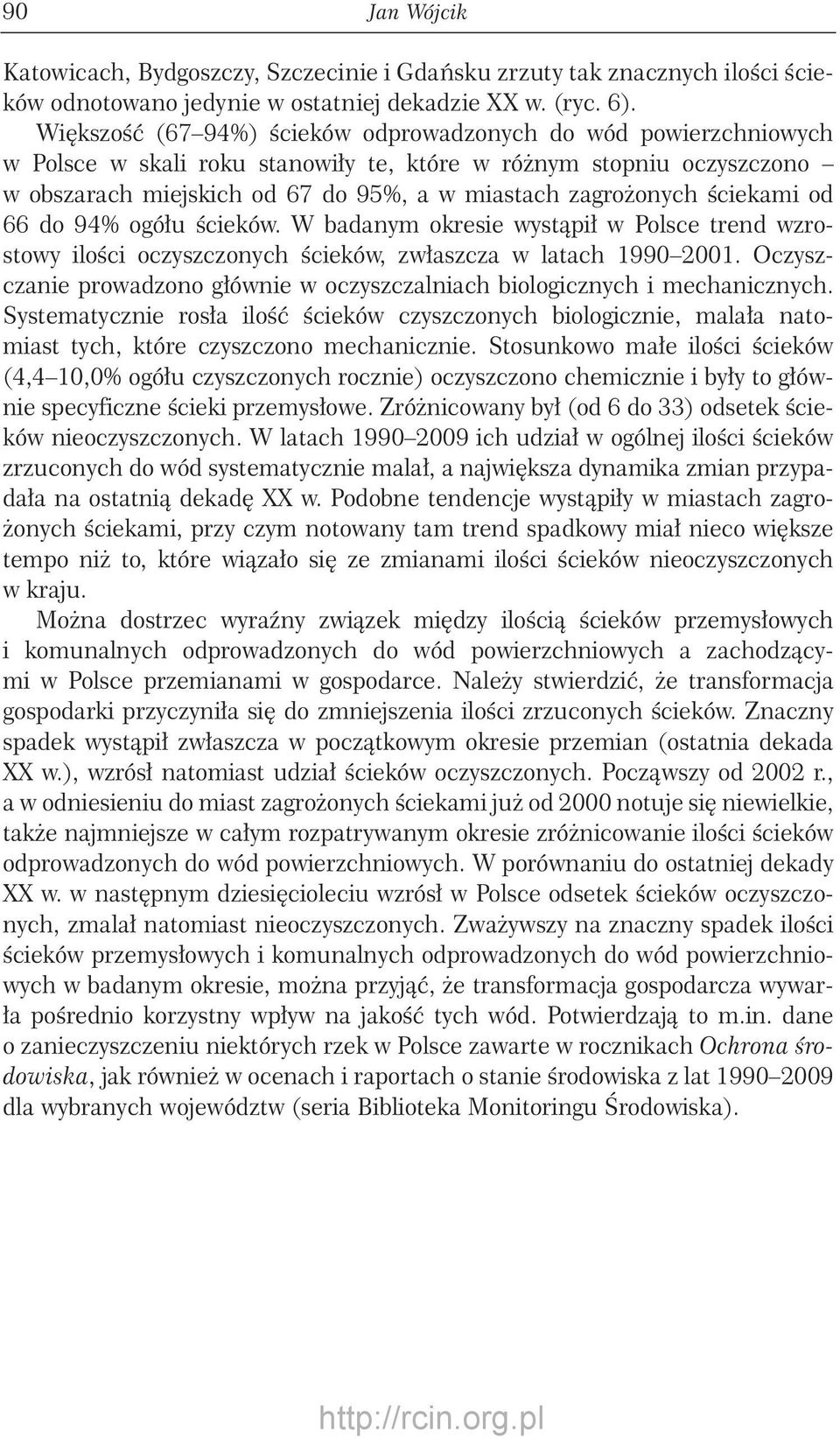 ściekami od 66 do 94% ogółu ścieków. W badanym okresie wystąpił w Polsce trend wzrostowy ilości oczyszczonych ścieków, zwłaszcza w latach 199 21.
