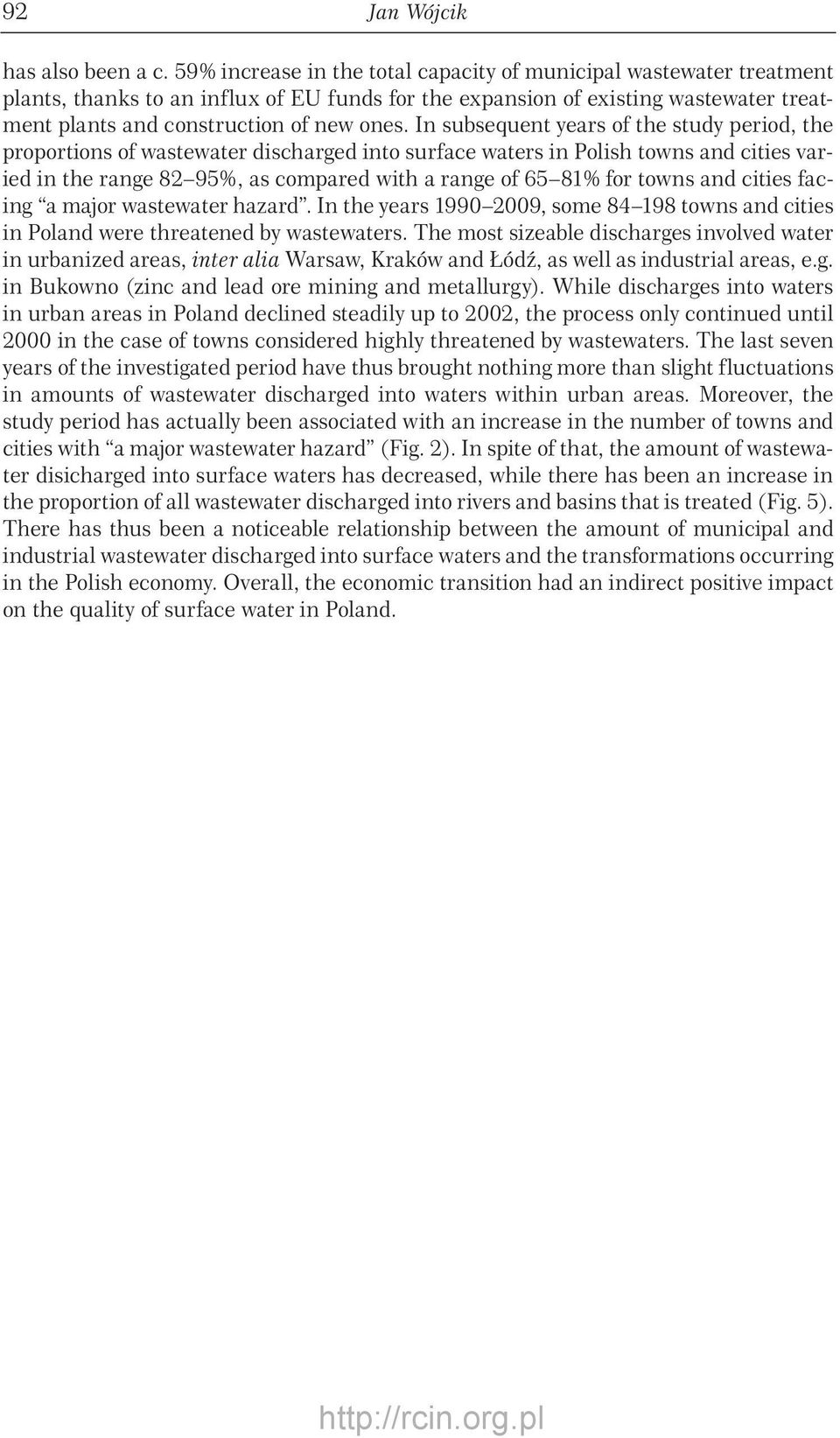 In subsequent years of the study period, the proportions of wastewater discharged into surface waters in Polish towns and cities varied in the range 82 95%, as compared with a range of 65 81% for