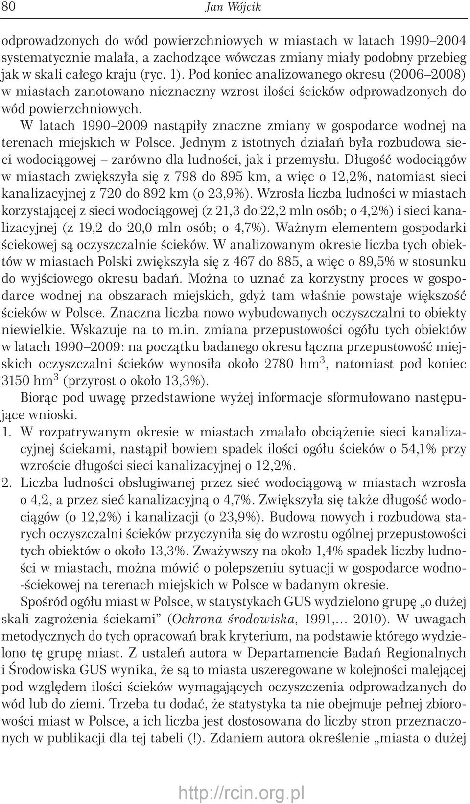 W latach 199 29 nastąpiły znaczne zmiany w gospodarce wodnej na terenach miejskich w Polsce. Jednym z istotnych działań była rozbudowa sieci wodociągowej zarówno dla ludności, jak i przemysłu.