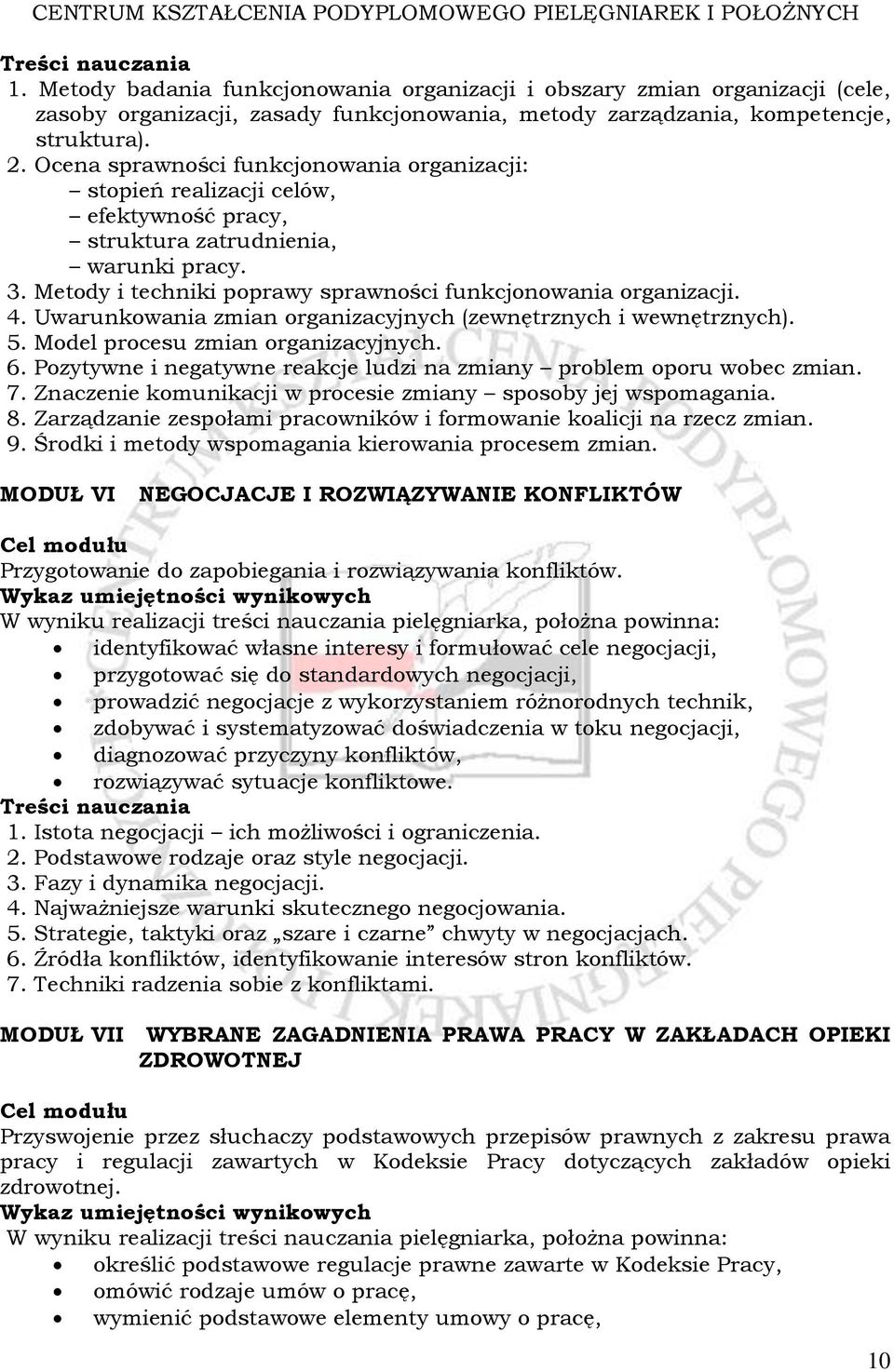 Uwarunkowania zmian organizacyjnych (zewnętrznych i wewnętrznych). 5. Model procesu zmian organizacyjnych. 6. Pozytywne i negatywne reakcje ludzi na zmiany problem oporu wobec zmian. 7.