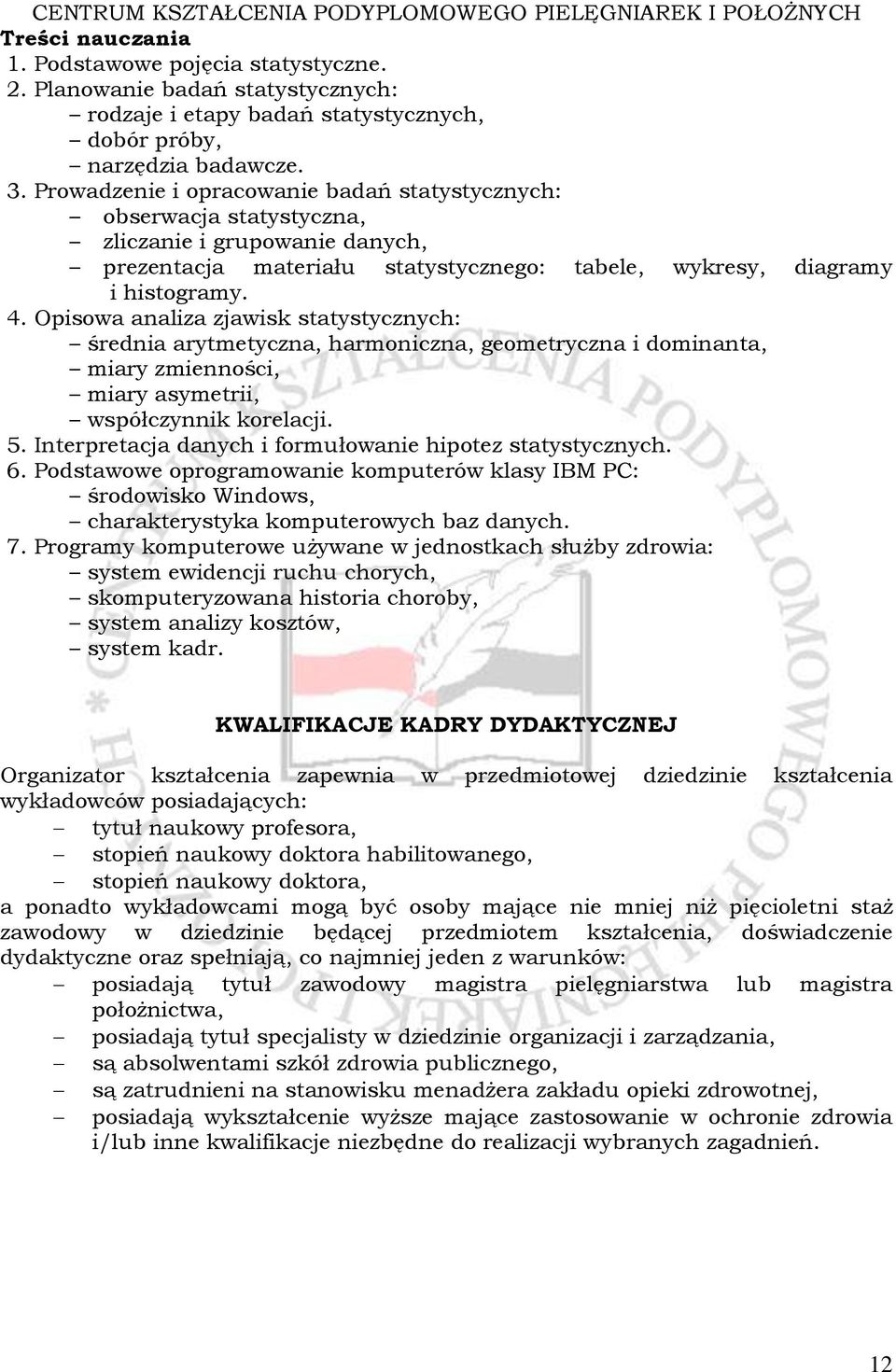 Opisowa analiza zjawisk statystycznych: średnia arytmetyczna, harmoniczna, geometryczna i dominanta, miary zmienności, miary asymetrii, współczynnik korelacji. 5.