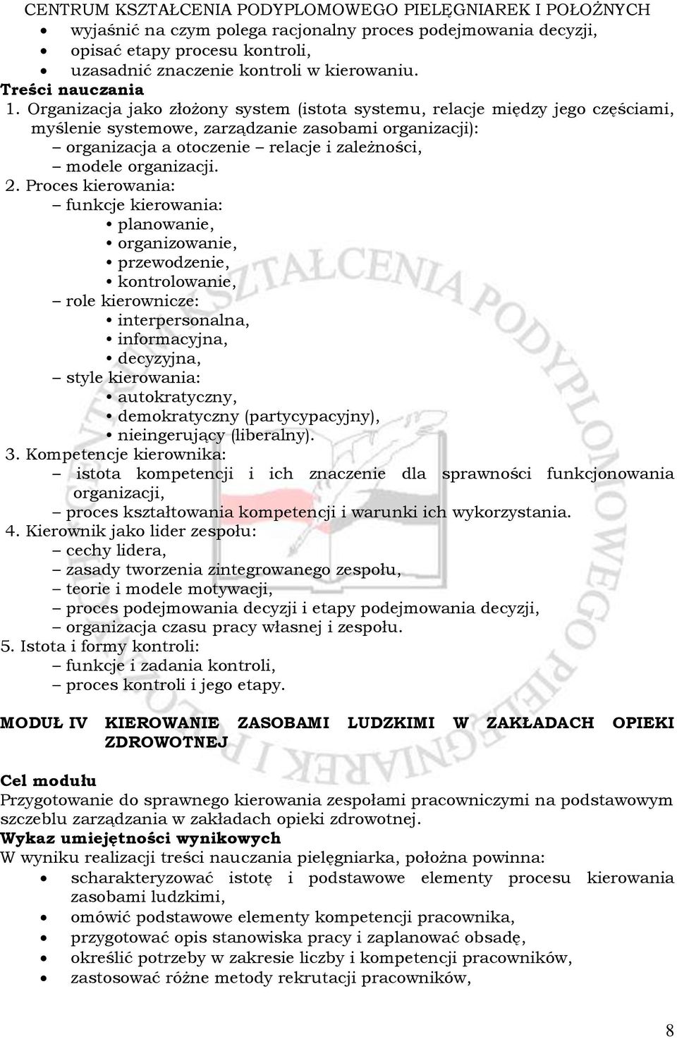 2. Proces kierowania: funkcje kierowania: planowanie, organizowanie, przewodzenie, kontrolowanie, role kierownicze: interpersonalna, informacyjna, decyzyjna, style kierowania: autokratyczny,