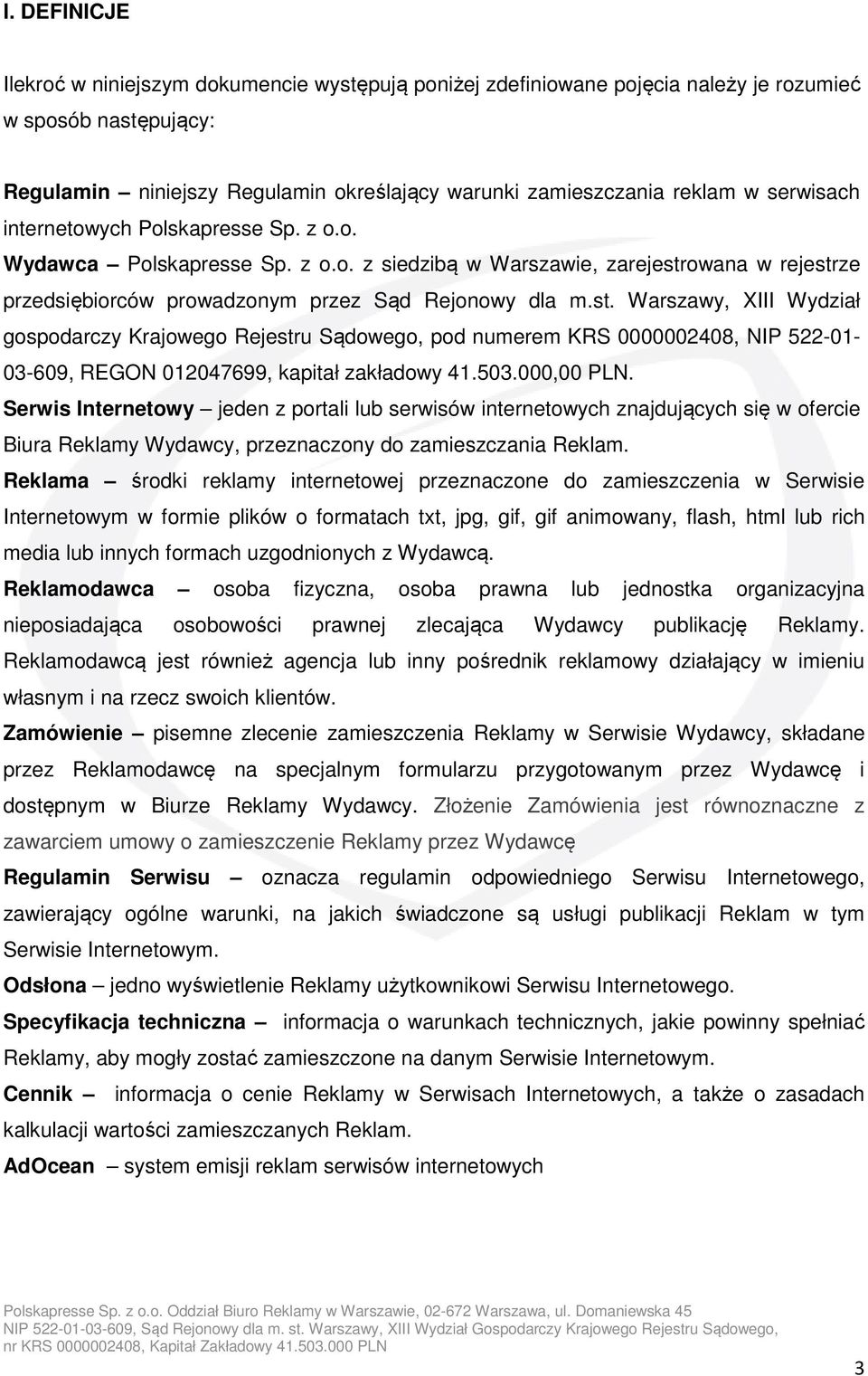 owana w rejestrze przedsiębiorców prowadzonym przez Sąd Rejonowy dla m.st. Warszawy, XIII Wydział gospodarczy Krajowego Rejestru Sądowego, pod numerem KRS 0000002408, NIP 522-01- 03-609, REGON 012047699, kapitał zakładowy 41.