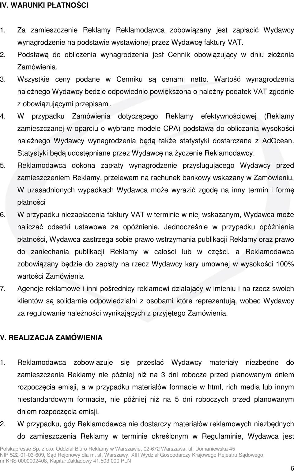 Wartość wynagrodzenia należnego Wydawcy będzie odpowiednio powiększona o należny podatek VAT zgodnie z obowiązującymi przepisami. 4.