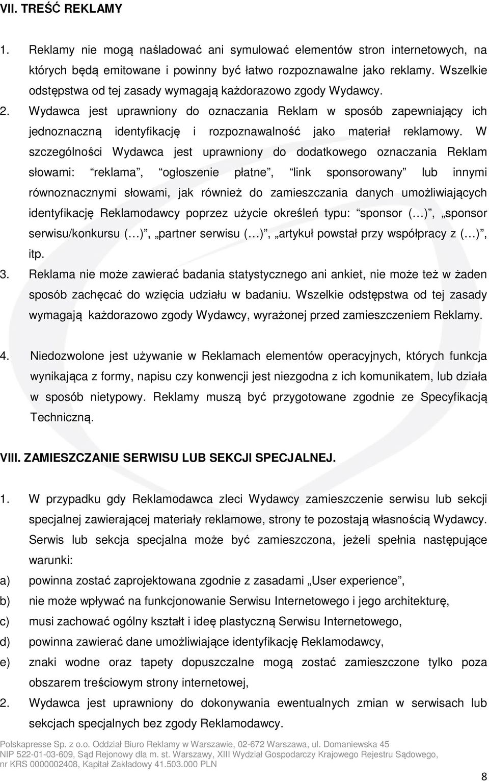 Wydawca jest uprawniony do oznaczania Reklam w sposób zapewniający ich jednoznaczną identyfikację i rozpoznawalność jako materiał reklamowy.