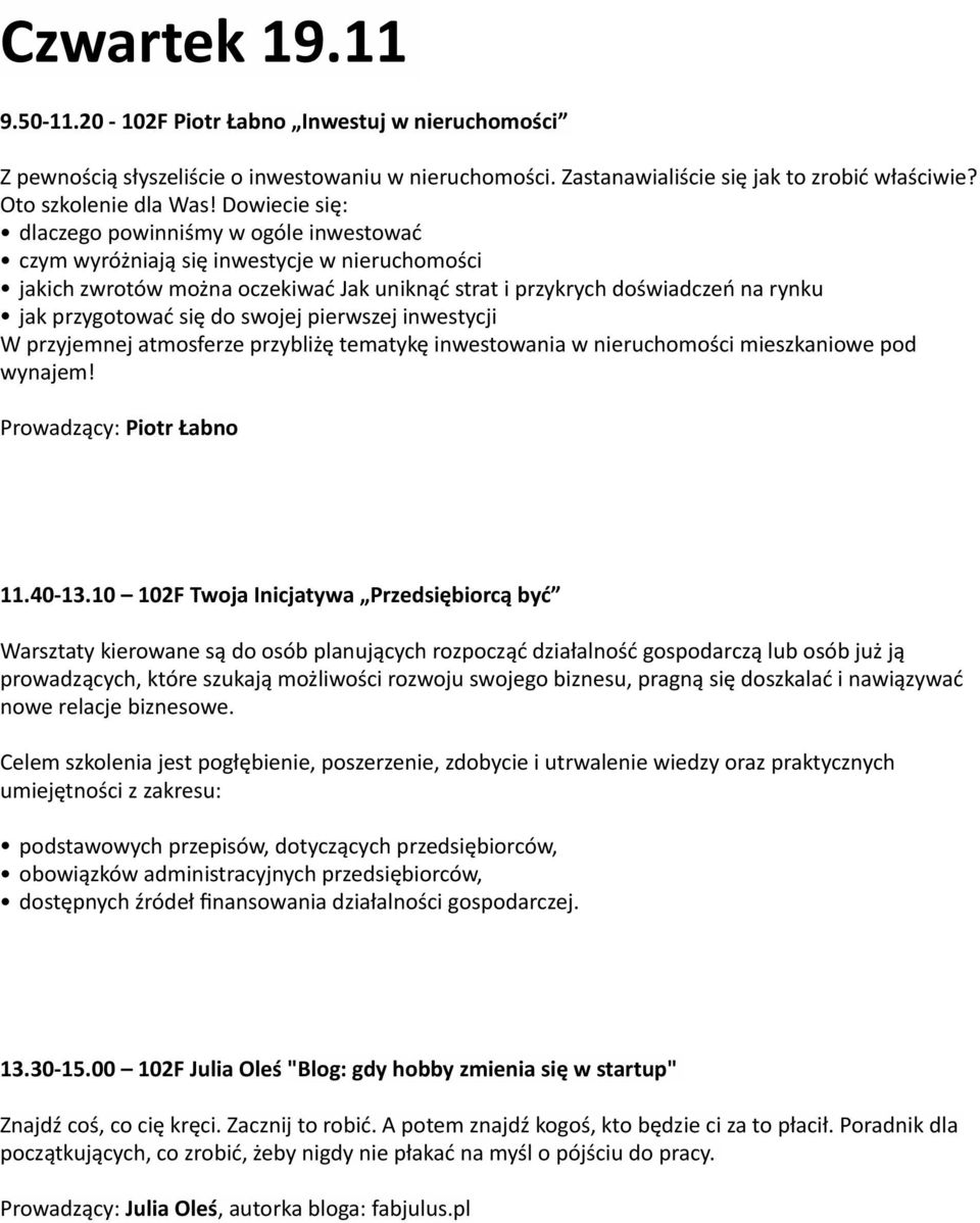 się do swojej pierwszej inwestycji W przyjemnej atmosferze przybliżę tematykę inwestowania w nieruchomości mieszkaniowe pod wynajem! Prowadzący: Piotr Łabno 11.40-13.