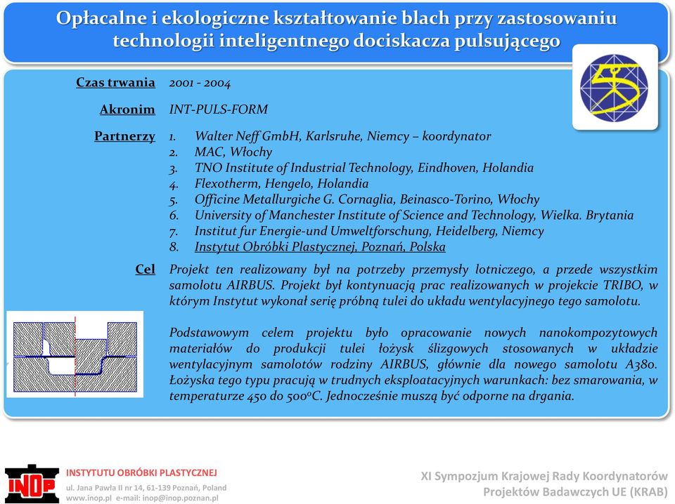 Cornaglia, Beinasco-Torino, Włochy 6. University of Manchester Institute of Science and Technology, Wielka. Brytania 7. Institut fur Energie-und Umweltforschung, Heidelberg, Niemcy 8.