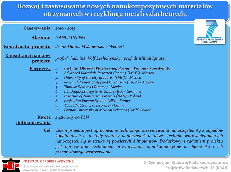 Advanced Materials Research Center (CIMAV) -Mexico 3. University of the city of Juárez (UACJ) - Mexico 4. Research Center of Applied Chemistry (CIQA) - Mexico 5. Tamuse Systems (Tamuse) - Mexico 6.