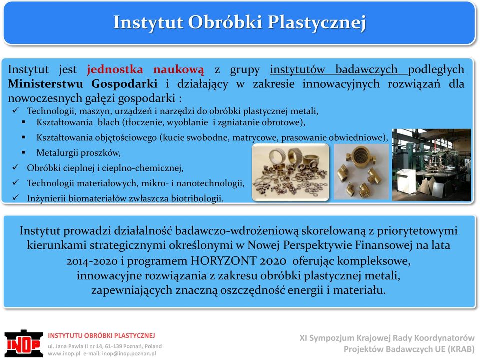 matrycowe, prasowanie obwiedniowe), Metalurgii proszków, Obróbki cieplnej i cieplno-chemicznej, Technologii materiałowych, mikro- i nanotechnologii, Inżynierii biomateriałów zwłaszcza biotribologii.
