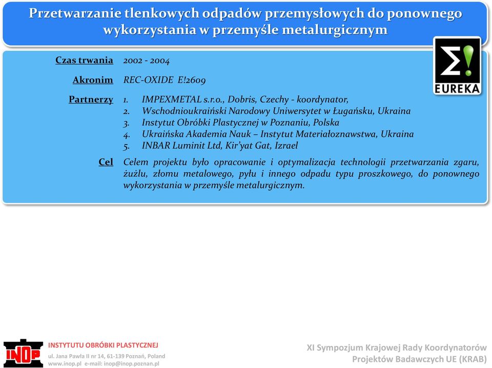 Instytut Obróbki Plastycznej w Poznaniu, Polska 4. Ukraińska Akademia Nauk Instytut Materiałoznawstwa, Ukraina 5.