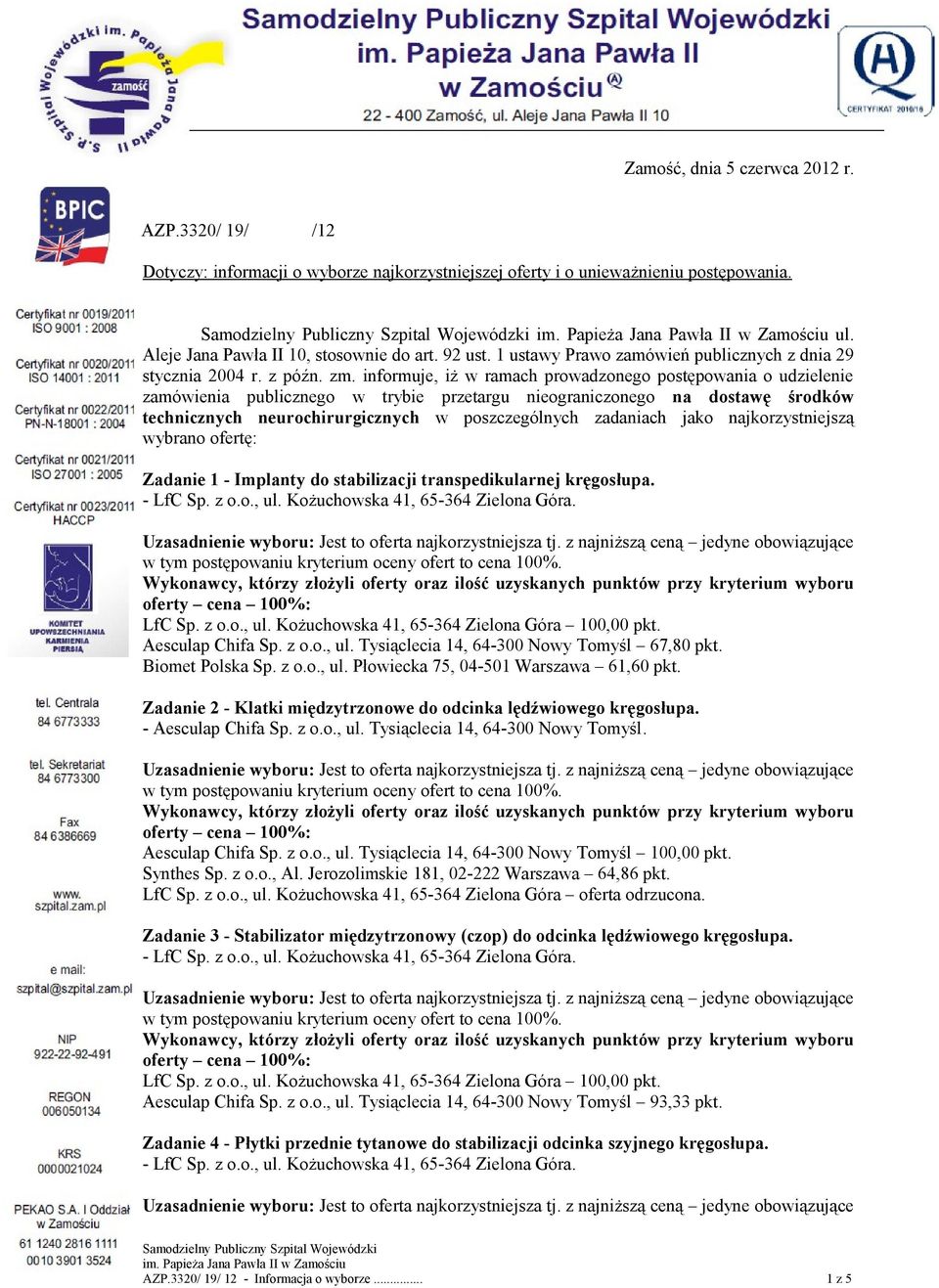 informuje, iż w ramach prowadzonego postępowania o udzielenie zamówienia publicznego w trybie przetargu nieograniczonego na dostawę środków technicznych neurochirurgicznych w poszczególnych zadaniach