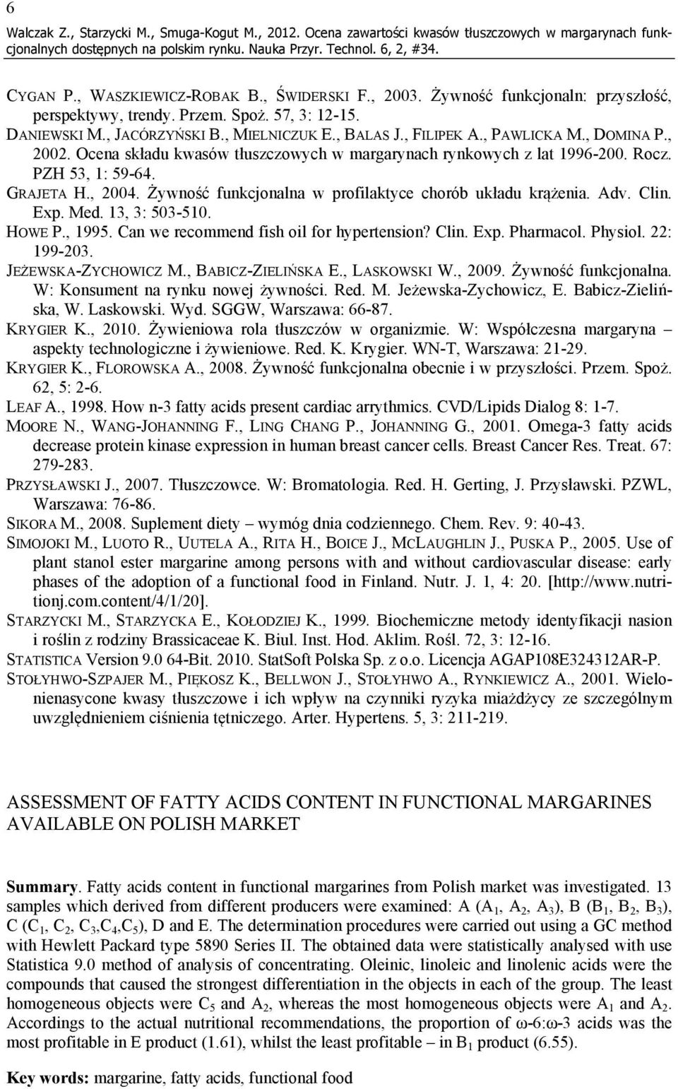 Ocena składu kwasów tłuszczowych w margarynach rynkowych z lat 1996-200. Rocz. PZH 53, 1: 59-64. GRAJETA H., 2004. Żywność funkcjonalna w profilaktyce chorób układu krążenia. Adv. Clin. Exp. Med.