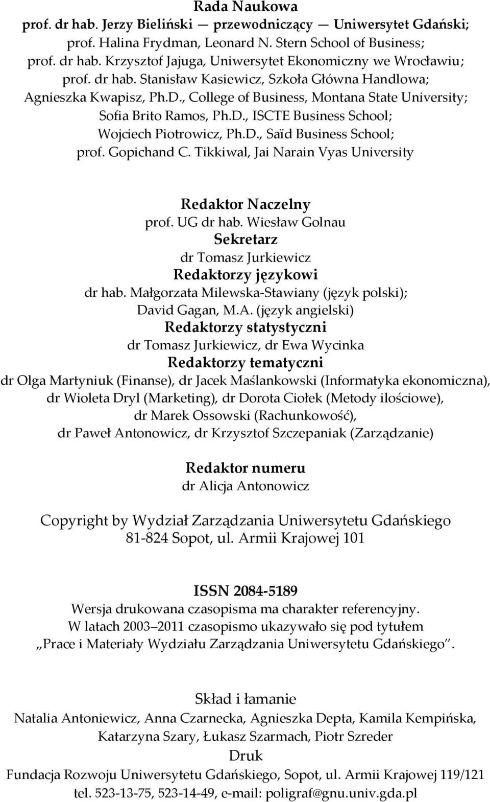 D., Saïd Business School; prof. Gopichand C. Tikkiwal, Jai Narain Vyas University Redaktor Naczelny prof. UG dr hab. Wiesław Golnau Sekretarz dr Tomasz Jurkiewicz Redaktorzy językowi dr hab.