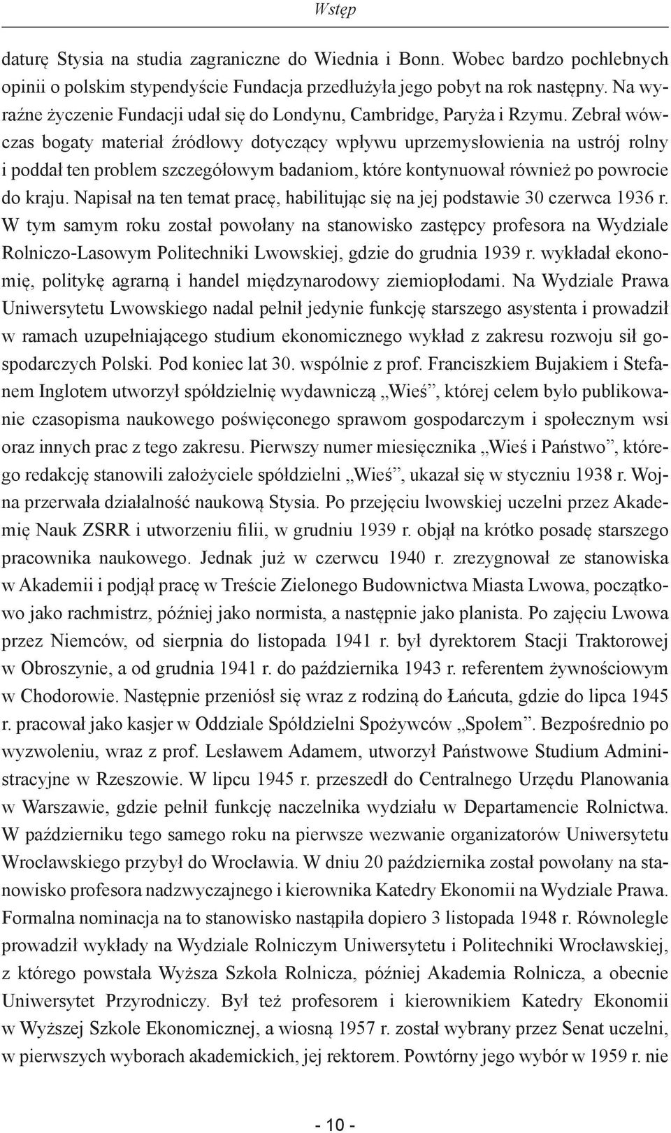 Zebrał wówczas bogaty materiał źródłowy dotyczący wpływu uprzemysłowienia na ustrój rolny i poddał ten problem szczegółowym badaniom, które kontynuował również po powrocie do kraju.