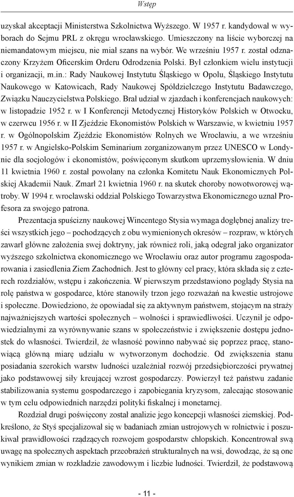 Był członkiem wielu instytucji i organizacji, m.in.: Rady Naukowej Instytutu Śląskiego w Opolu, Śląskiego Instytutu Naukowego w Katowicach, Rady Naukowej Spółdzielczego Instytutu Badawczego, Związku Nauczycielstwa Polskiego.