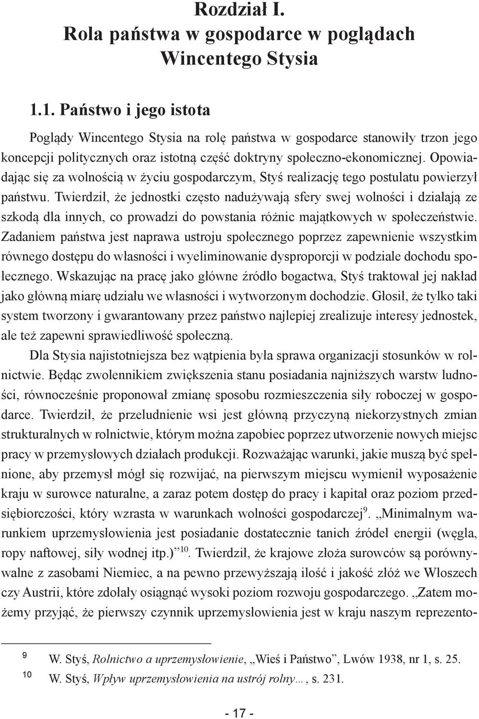 Opowiadając się za wolnością w życiu gospodarczym, Styś realizację tego postulatu powierzył państwu.