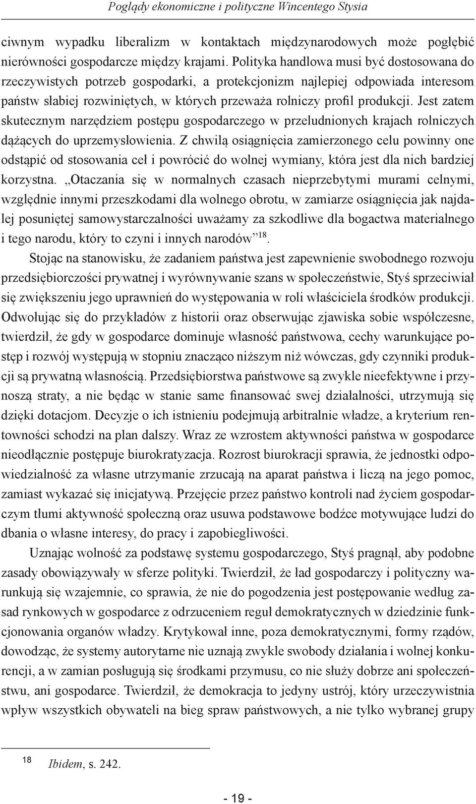 Jest zatem skutecznym narzędziem postępu gospodarczego w przeludnionych krajach rolniczych dążących do uprzemysłowienia.