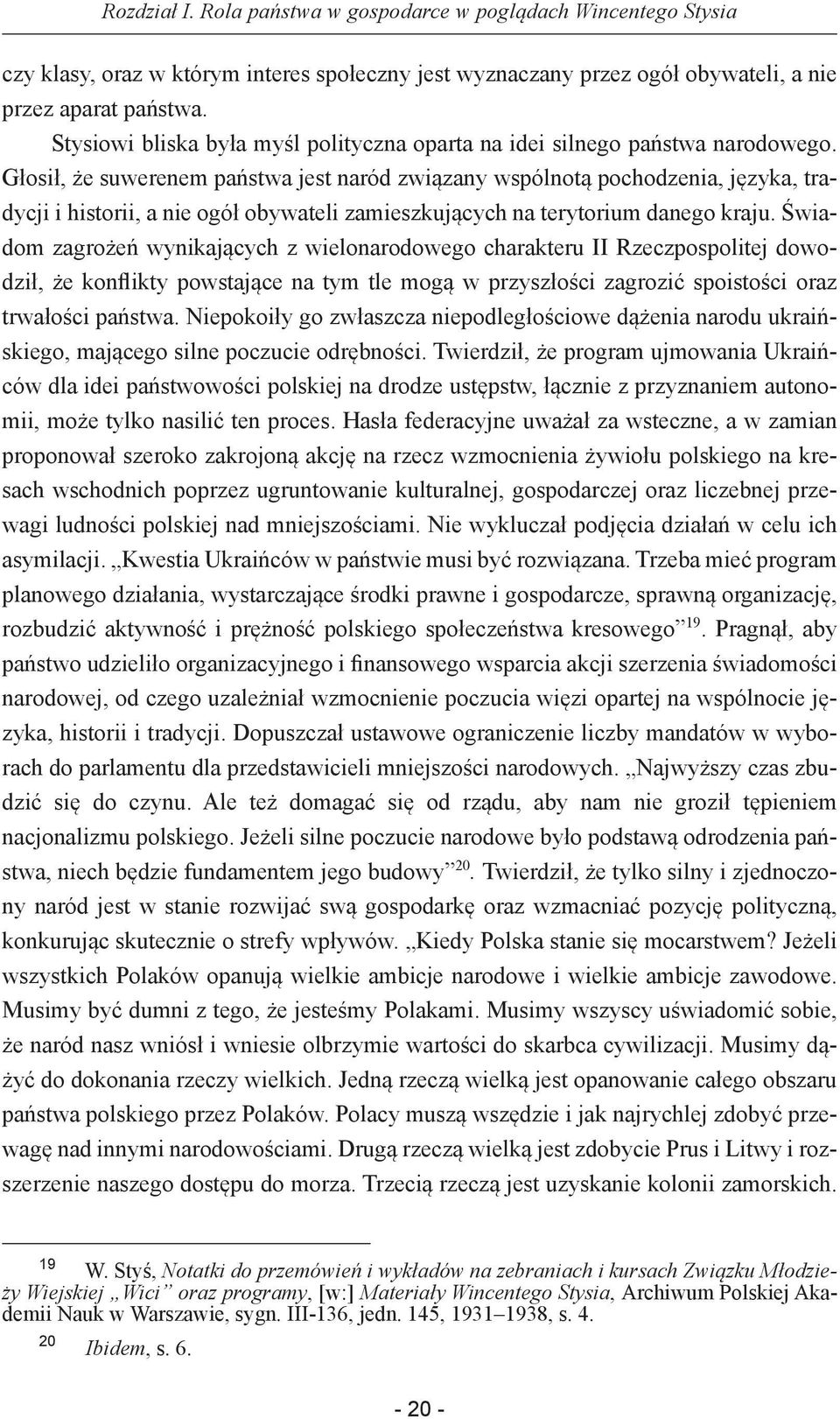 Głosił, że suwerenem państwa jest naród związany wspólnotą pochodzenia, języka, tradycji i historii, a nie ogół obywateli zamieszkujących na terytorium danego kraju.