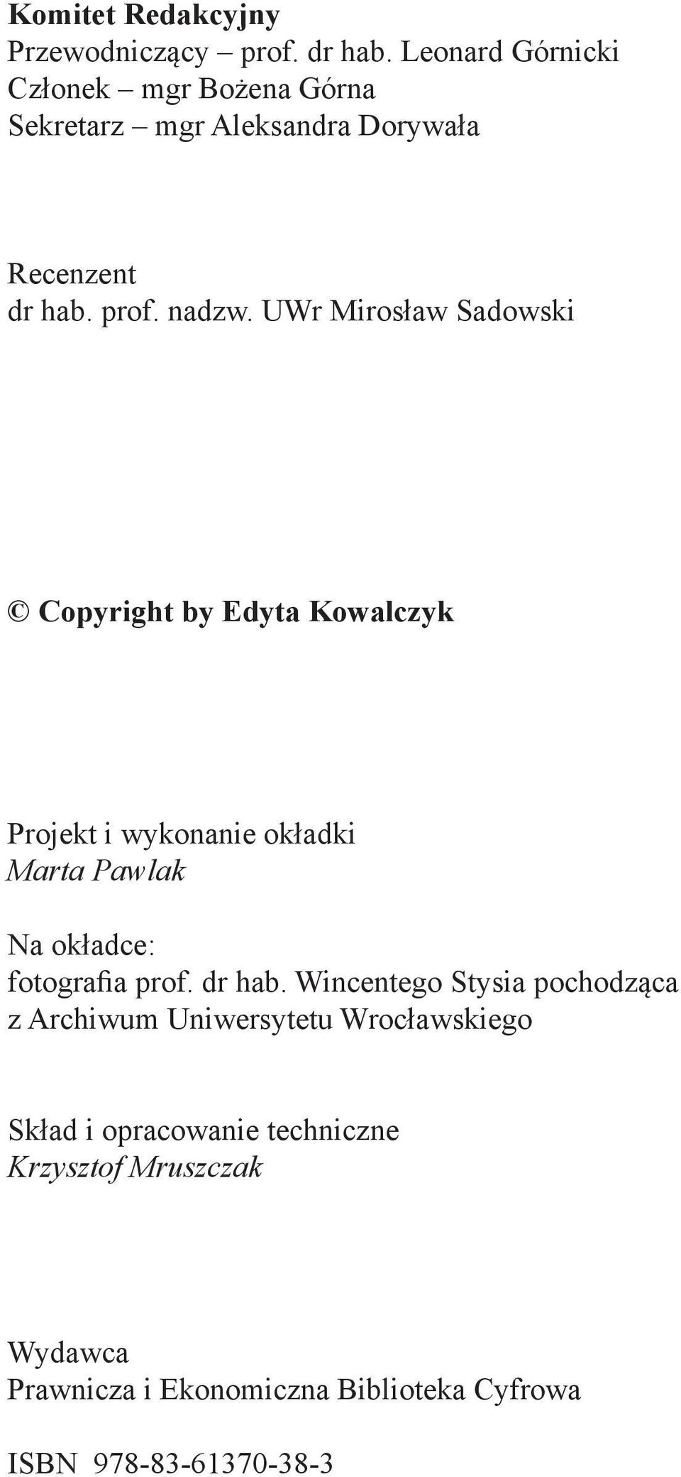 UWr Mirosław Sadowski Copyright by Edyta Kowalczyk Projekt i wykonanie okładki Marta Pawlak Na okładce: fotografia