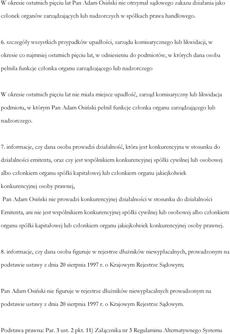 organu zarządzającego lub nadzorczego W okresie ostatnich pięciu lat nie miała miejsce upadłość, zarząd komisaryczny lub likwidacja podmiotu, w którym Pan Adam Osiński pełnił funkcje członka organu