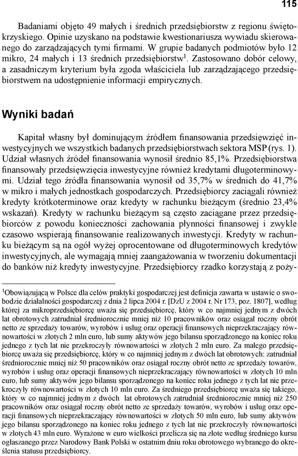 Zastosowano dobór celowy, a zasadniczym kryterium była zgoda właściciela lub zarządzającego przedsiębiorstwem na udostępnienie informacji empirycznych.