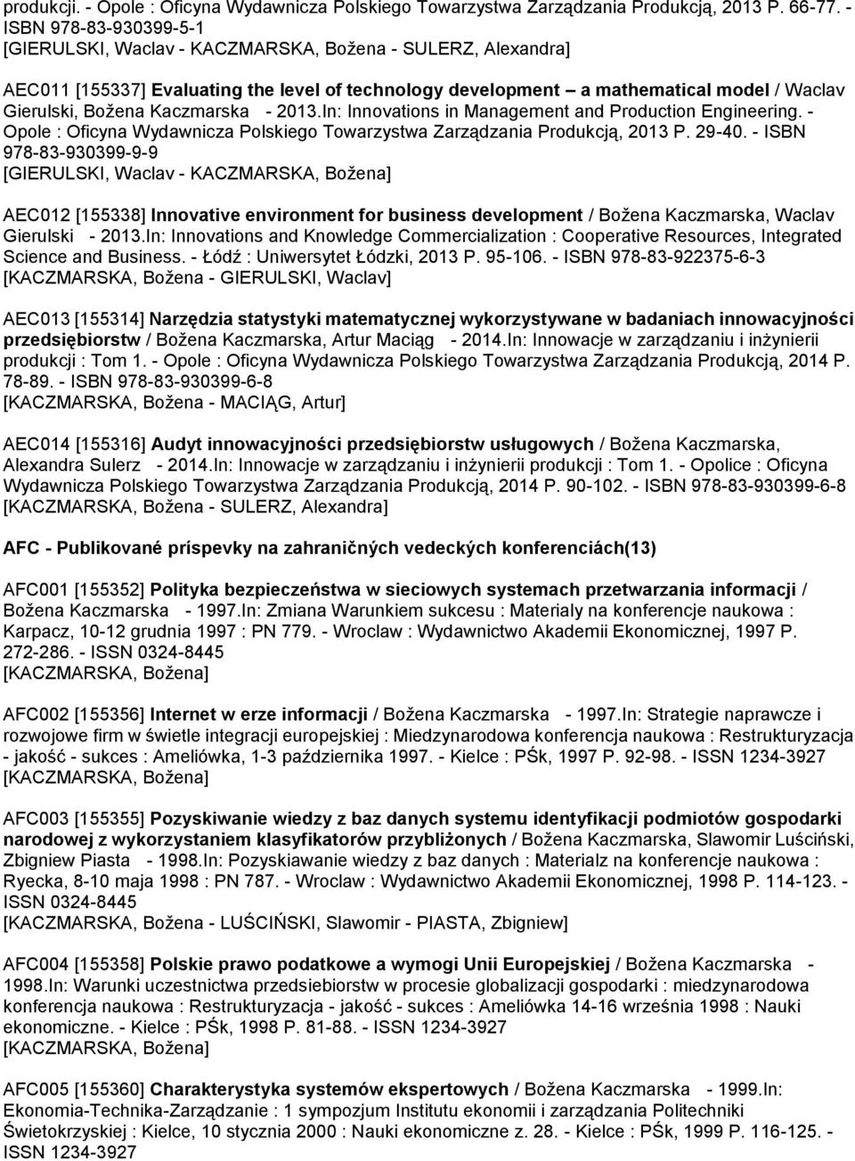 Kaczmarska - 2013.In: Innovations in Management and Production Engineering. - Opole : Oficyna Wydawnicza Polskiego Towarzystwa Zarządzania Produkcją, 2013 P. 29-40.