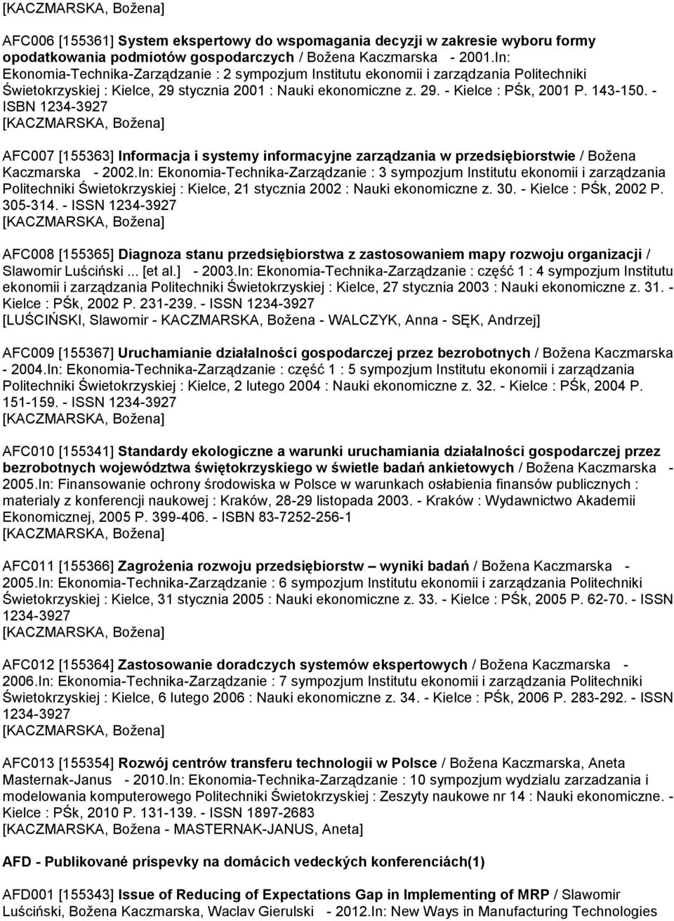 - ISBN 1234-3927 AFC007 [155363] Informacja i systemy informacyjne zarządzania w przedsiębiorstwie / Božena Kaczmarska - 2002.