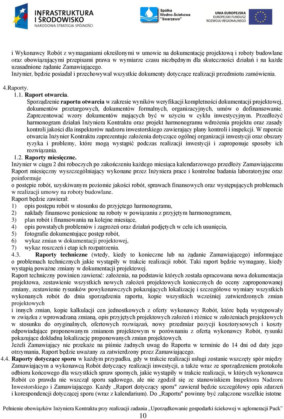 Sporządzenie raportu otwarcia w zakresie wyników weryfikacji kompletności dokumentacji projektowej, dokumentów przetargowych, dokumentów formalnych, organizacyjnych, umów o dofinansowanie.