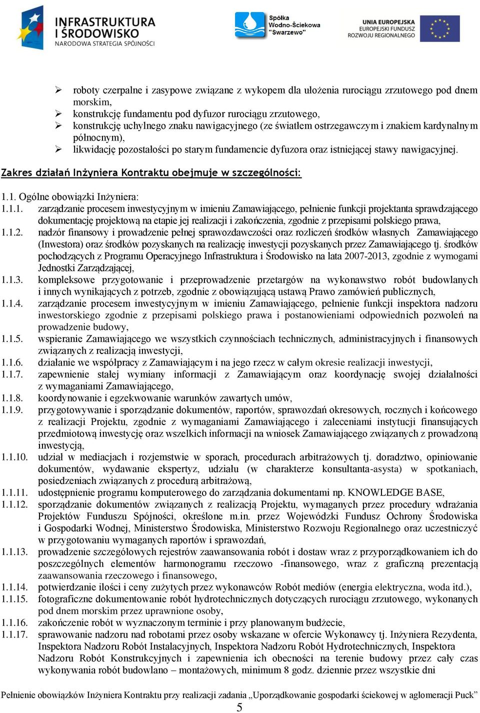 Zakres działań Inżyniera Kontraktu obejmuje w szczególności: 1.