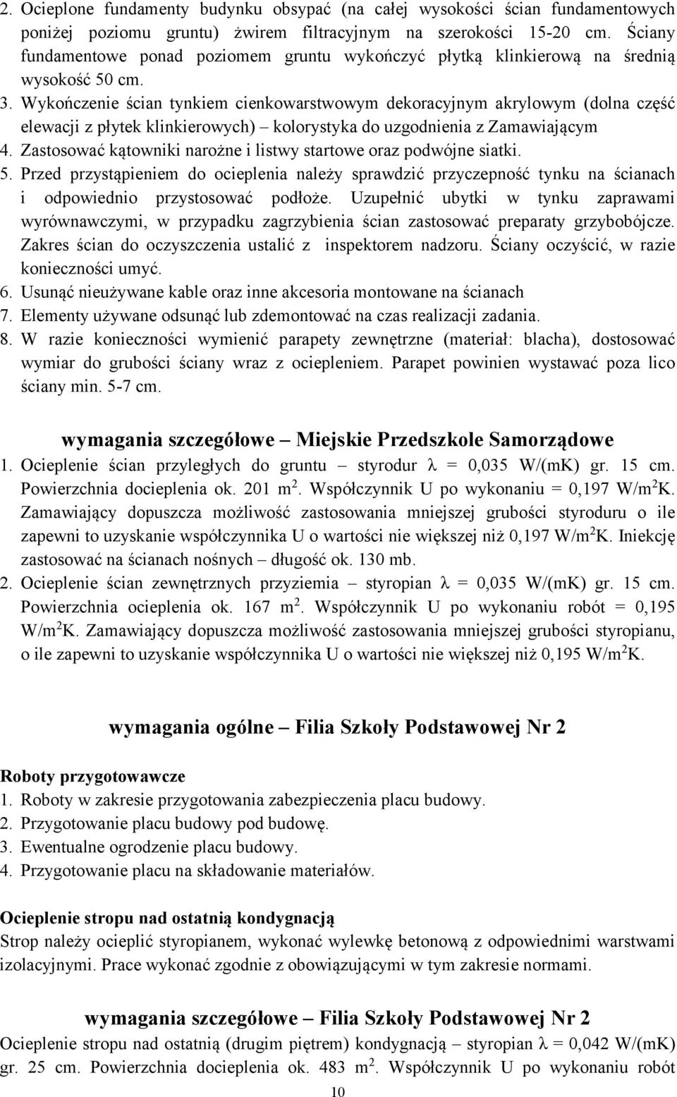 Wykończenie ścian tynkiem cienkowarstwowym dekoracyjnym akrylowym (dolna część elewacji z płytek klinkierowych) kolorystyka do uzgodnienia z Zamawiającym 4.