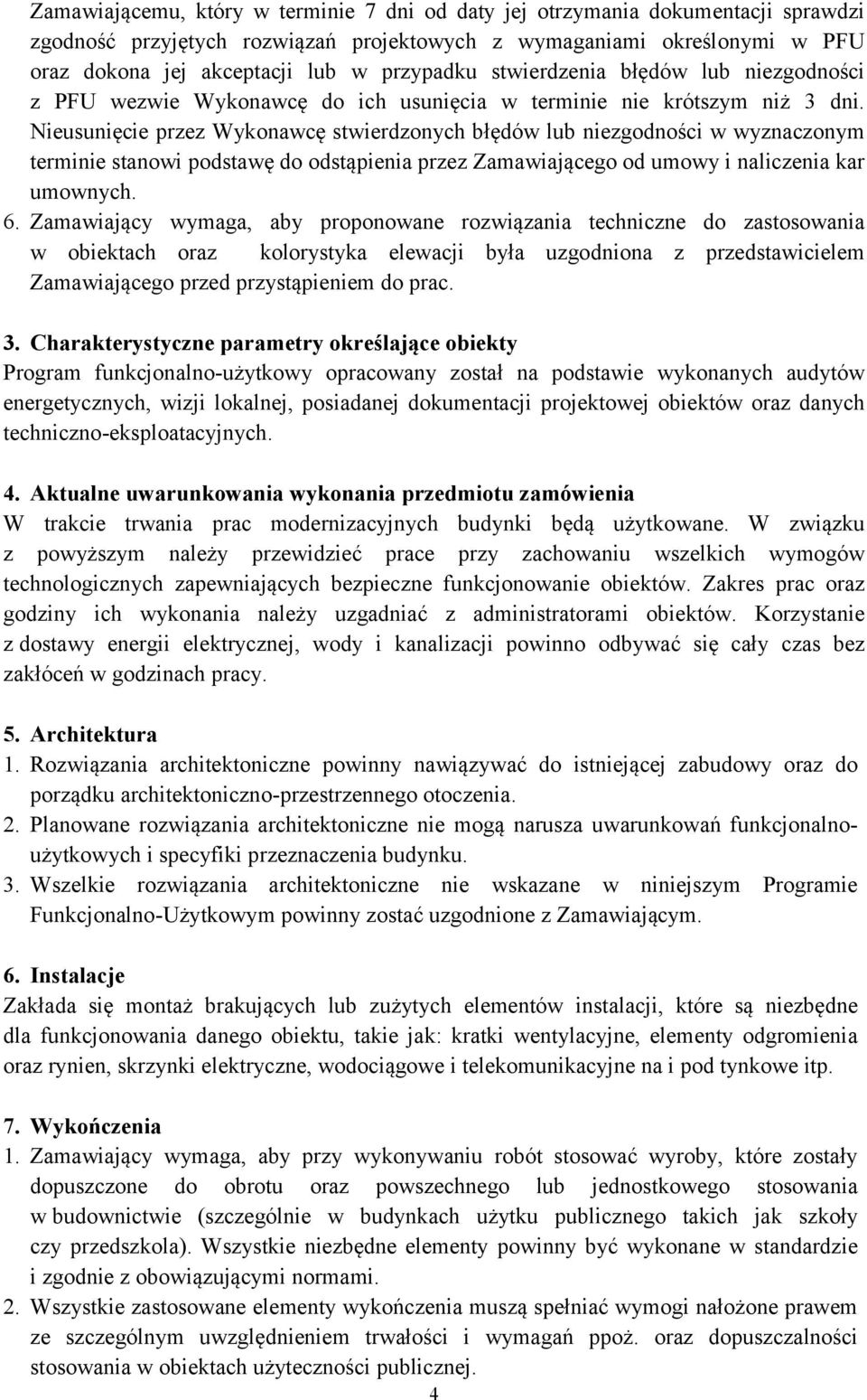 Nieusunięcie przez Wykonawcę stwierdzonych błędów lub niezgodności w wyznaczonym terminie stanowi podstawę do odstąpienia przez Zamawiającego od umowy i naliczenia kar umownych. 6.