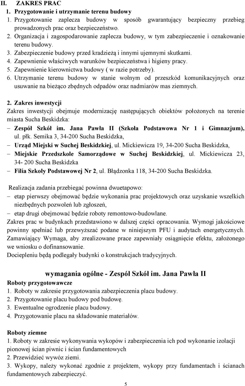 Zapewnienie właściwych warunków bezpieczeństwa i higieny pracy. 5. Zapewnienie kierownictwa budowy ( w razie potrzeby). 6.