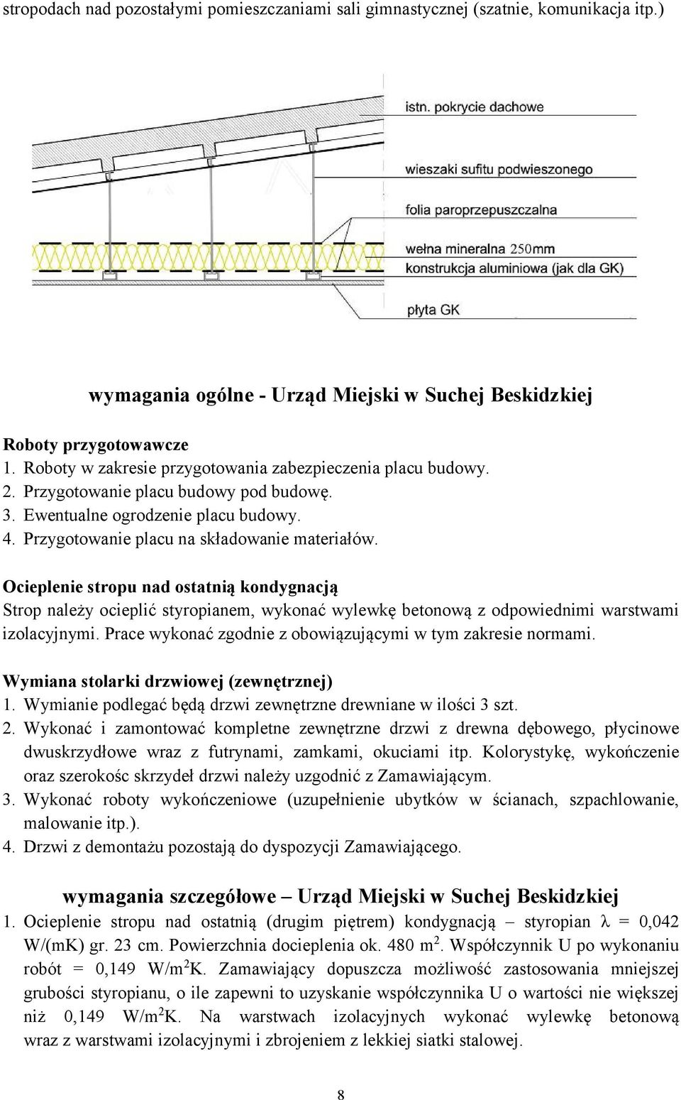 Ocieplenie stropu nad ostatnią kondygnacją Strop należy ocieplić styropianem, wykonać wylewkę betonową z odpowiednimi warstwami izolacyjnymi.