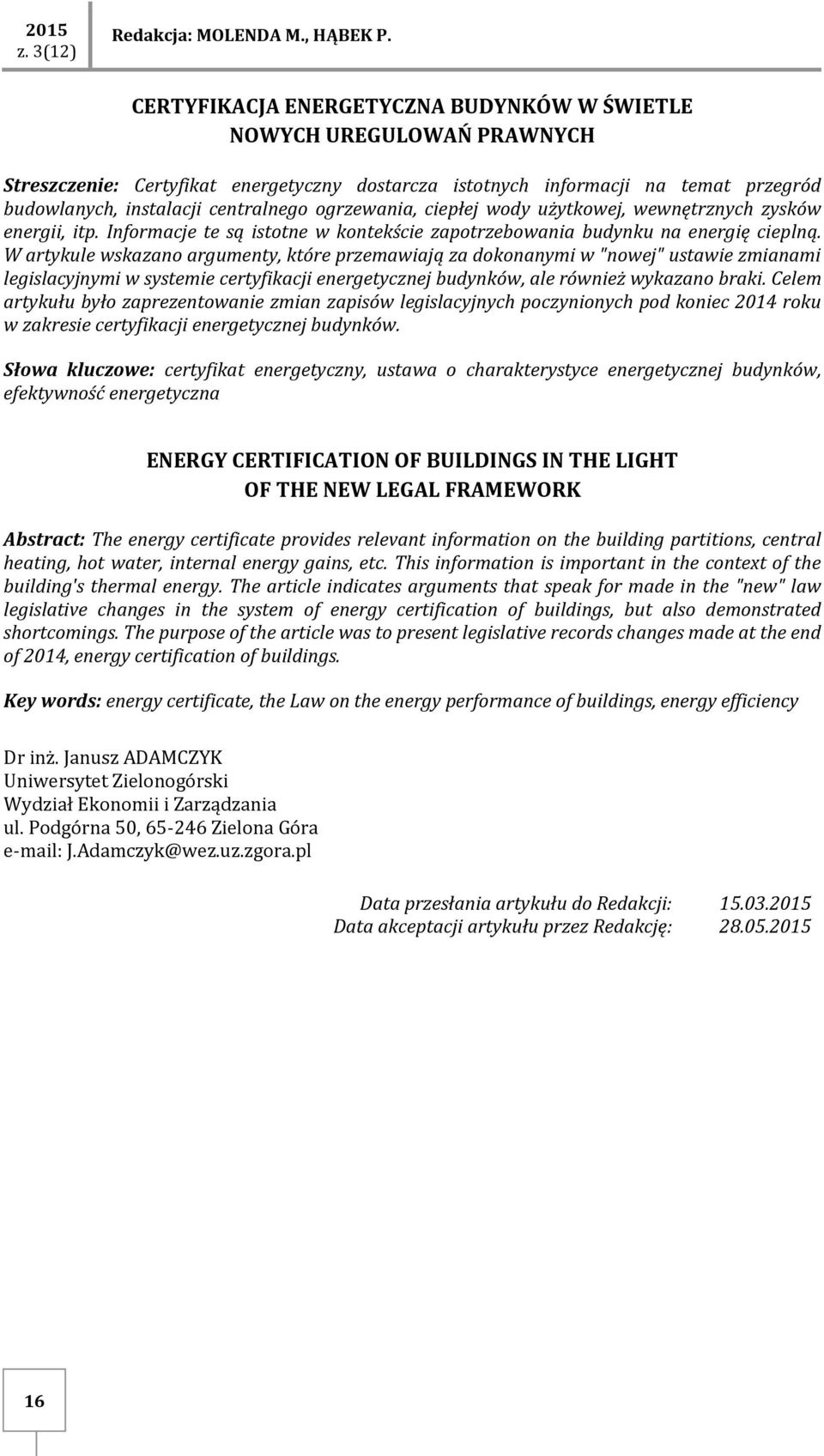 ogrzewania, ciepłej wody użytkowej, wewnętrznych zysków energii, itp. Informacje te są istotne w kontekście zapotrzebowania budynku na energię cieplną.