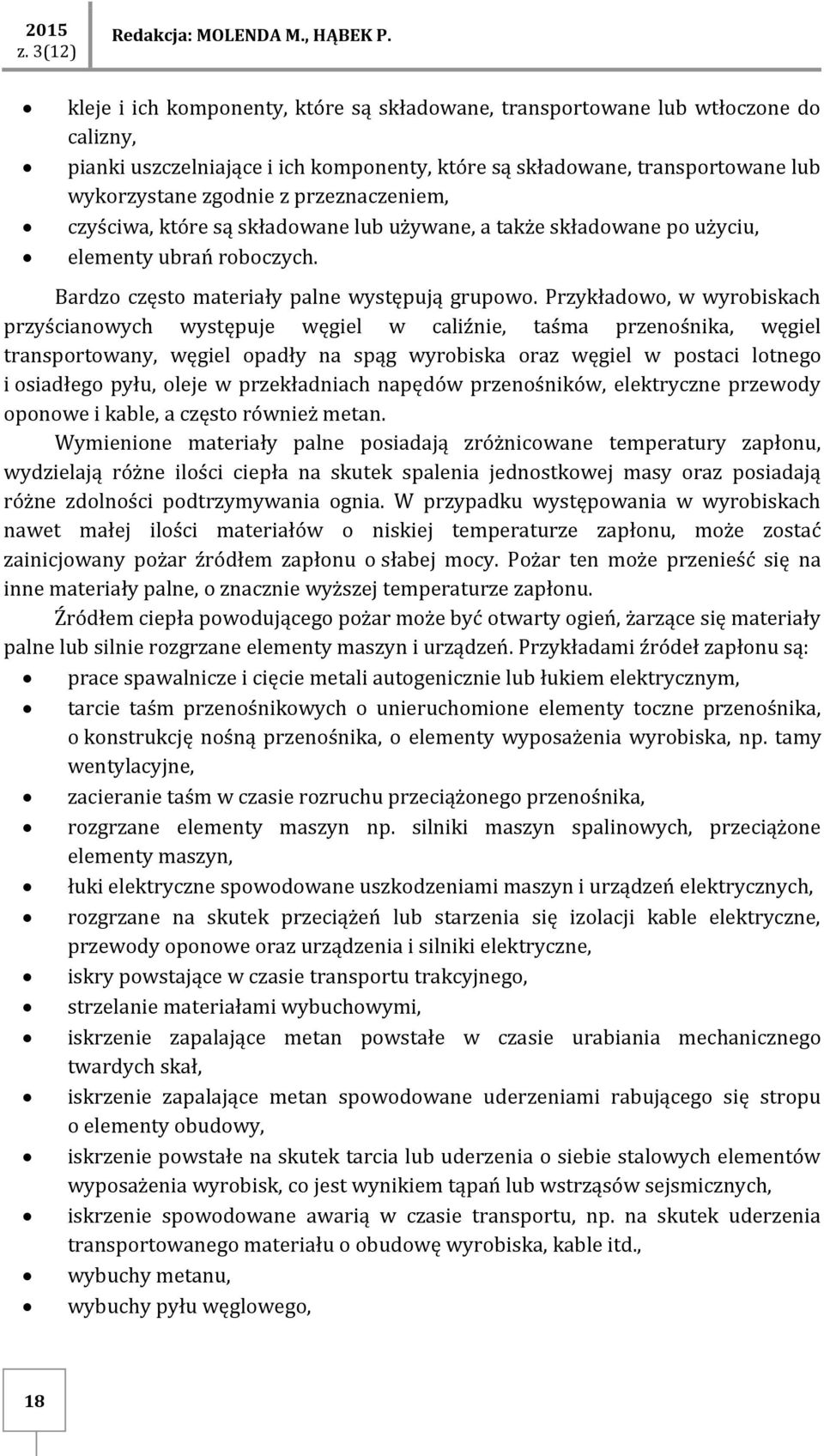 przeznaczeniem, czyściwa, które są składowane lub używane, a także składowane po użyciu, elementy ubrań roboczych. Bardzo często materiały palne występują grupowo.