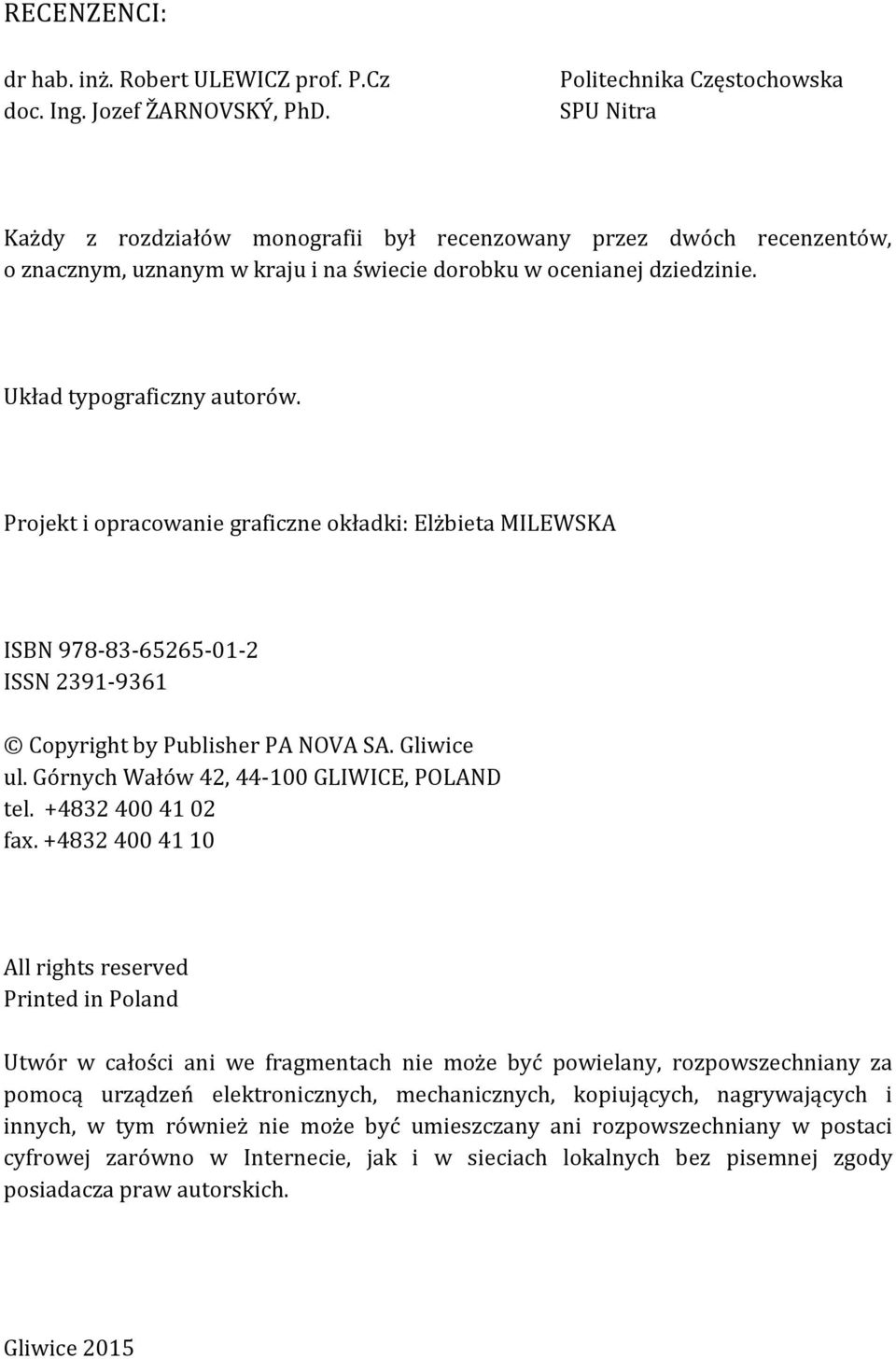 Układ typograficzny autorów. Projekt i opracowanie graficzne okładki: Elżbieta MILEWSKA ISBN 978-83-65265-01-2 ISSN 2391-9361 Copyright by Publisher PA NOVA SA. Gliwice ul.