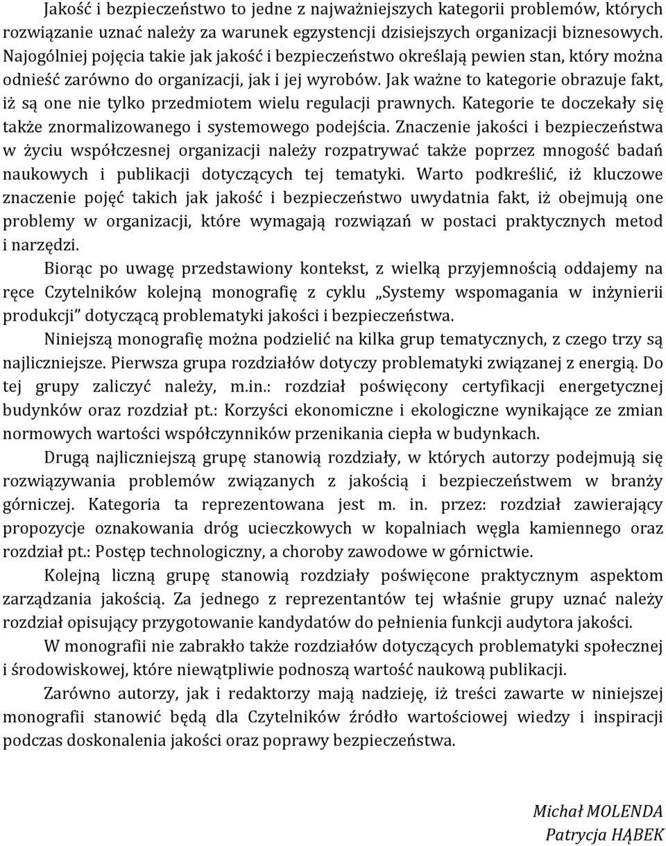 Jak ważne to kategorie obrazuje fakt, iż są one nie tylko przedmiotem wielu regulacji prawnych. Kategorie te doczekały się także znormalizowanego i systemowego podejścia.