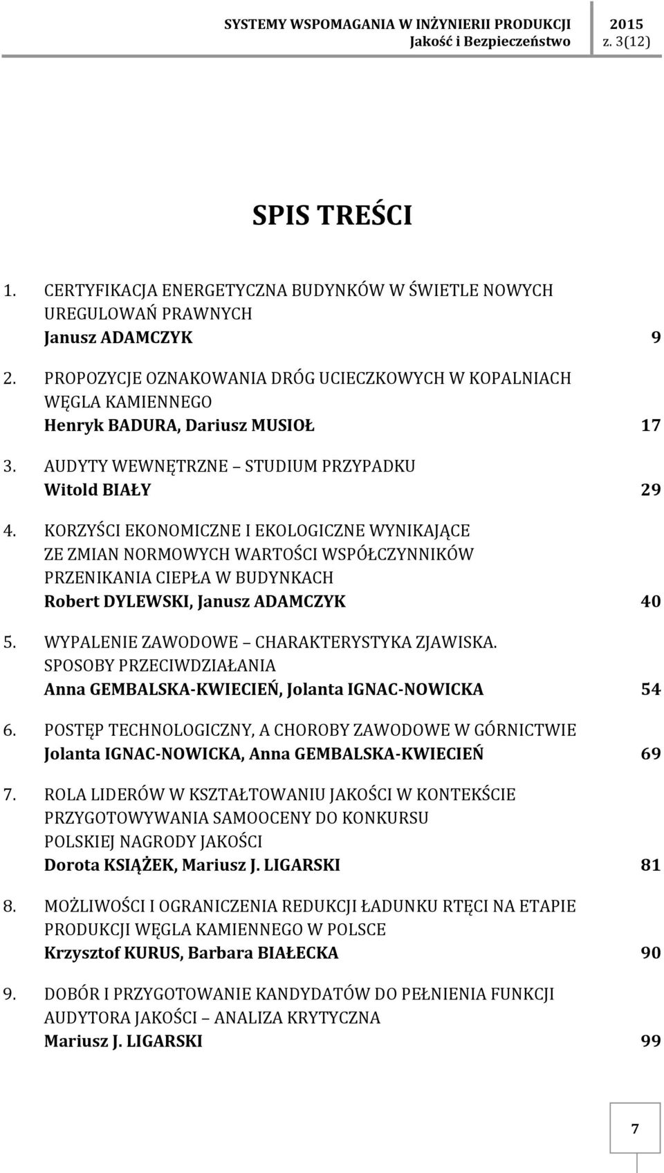 KORZYŚCI EKONOMICZNE I EKOLOGICZNE WYNIKAJĄCE ZE ZMIAN NORMOWYCH WARTOŚCI WSPÓŁCZYNNIKÓW PRZENIKANIA CIEPŁA W BUDYNKACH Robert DYLEWSKI, Janusz ADAMCZYK 40 5.