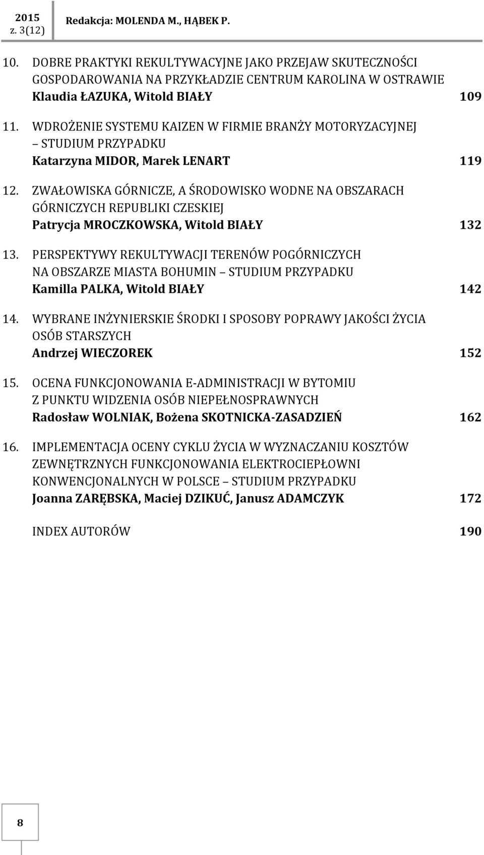 ZWAŁOWISKA GÓRNICZE, A ŚRODOWISKO WODNE NA OBSZARACH GÓRNICZYCH REPUBLIKI CZESKIEJ Patrycja MROCZKOWSKA, Witold BIAŁY 132 13.