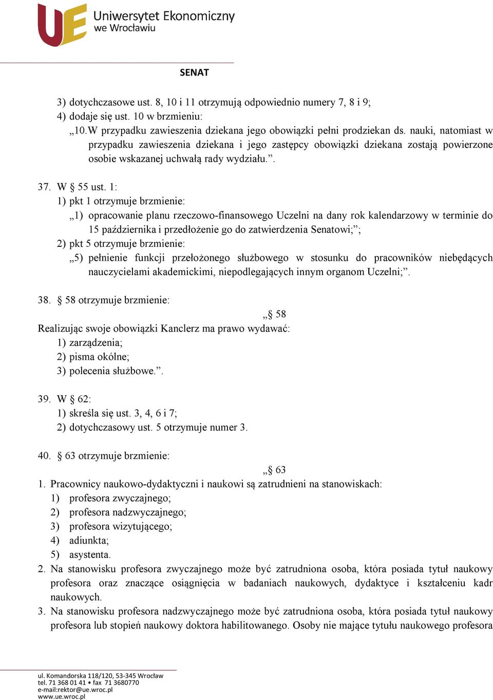 1: 1) pkt 1 otrzymuje brzmienie: 1) opracowanie planu rzeczowo-finansowego Uczelni na dany rok kalendarzowy w terminie do 15 października i przedłożenie go do zatwierdzenia Senatowi; ; 2) pkt 5