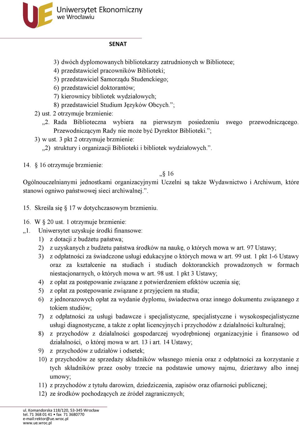 Przewodniczącym Rady nie może być Dyrektor Biblioteki. ; 3) w ust. 3 pkt 2 otrzymuje brzmienie: 2) struktury i organizacji Biblioteki i bibliotek wydziałowych.. 14.
