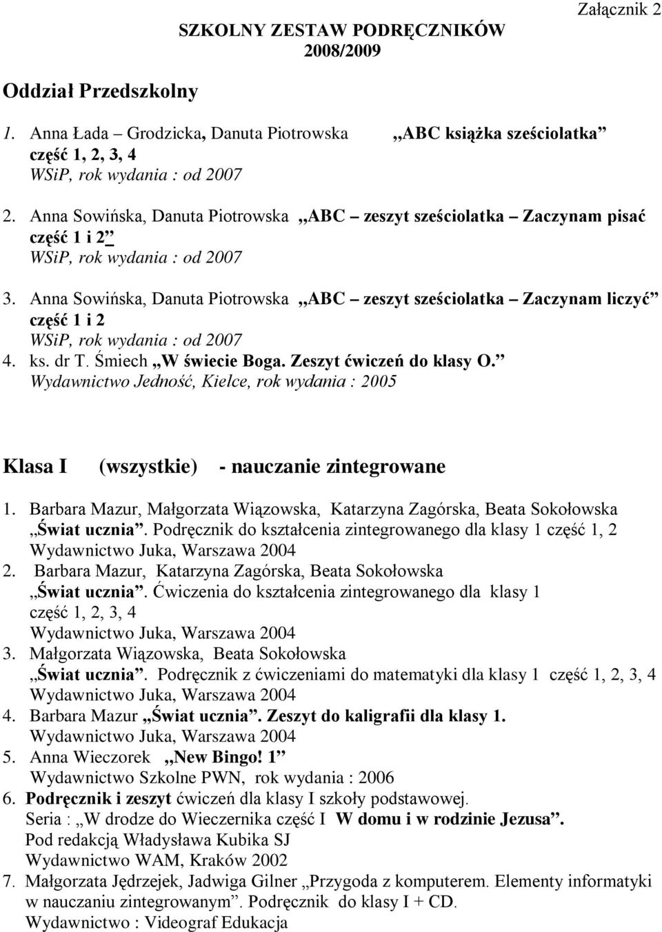 Śmiech W świecie Boga. Zeszyt ćwiczeń do klasy O. Jedność, Kielce, : 2005 Klasa I (wszystkie) - nauczanie zintegrowane 1.