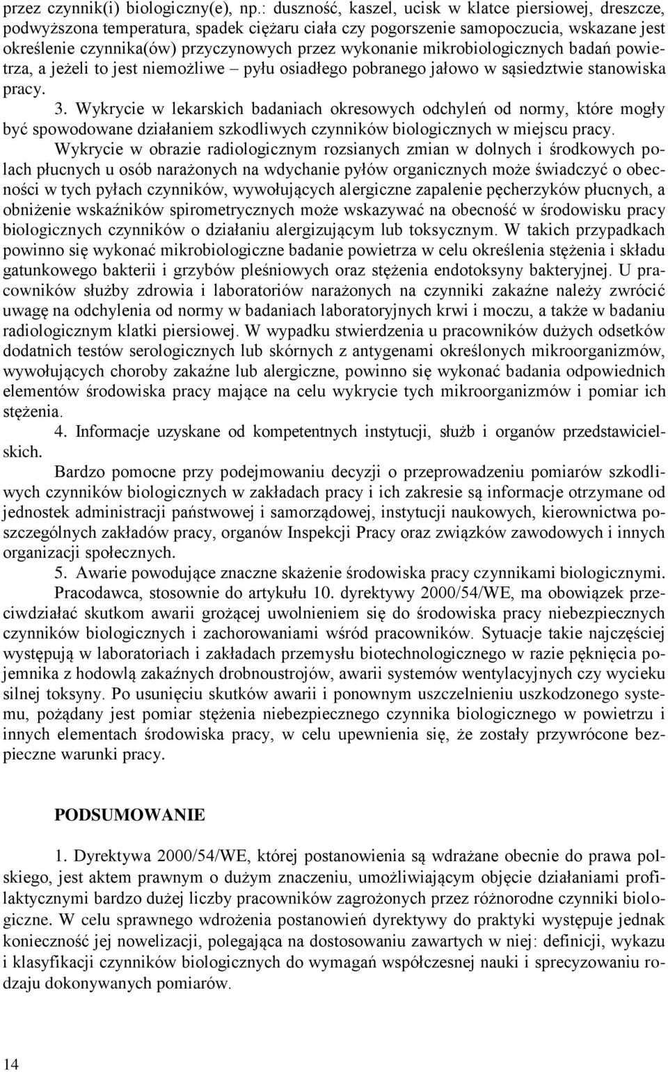 wykonanie mikrobiologicznych badań powietrza, a jeżeli to jest niemożliwe pyłu osiadłego pobranego jałowo w sąsiedztwie stanowiska pracy. 3.