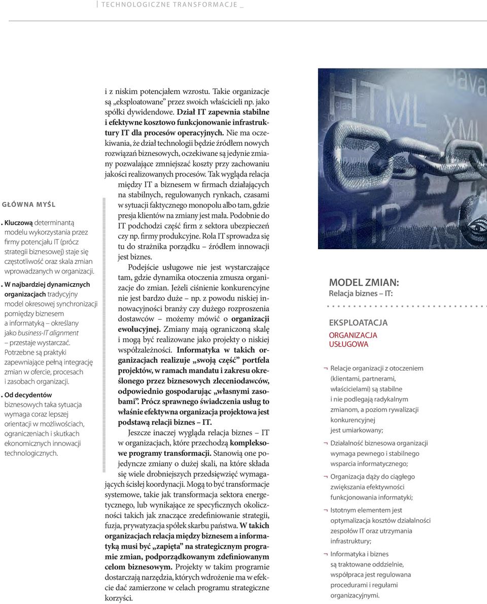 . W najbardziej dynamicznych organizacjach tradycyjny model okresowej synchronizacji pomiędzy biznesem a informatyką określany jako business-it alignment przestaje wystarczać.