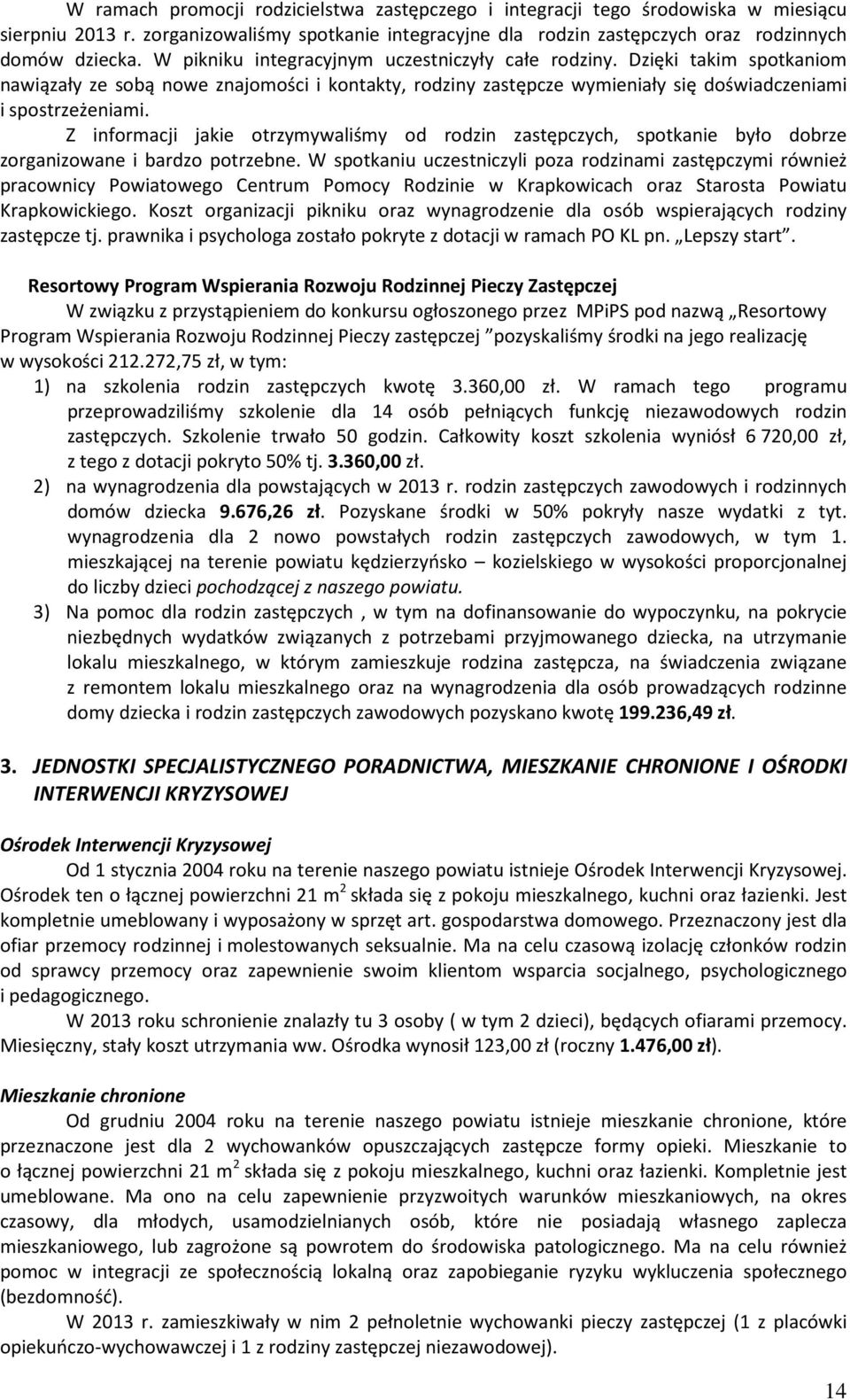 Z informacji jakie otrzymywaliśmy od rodzin zastępczych, spotkanie było dobrze zorganizowane i bardzo potrzebne.