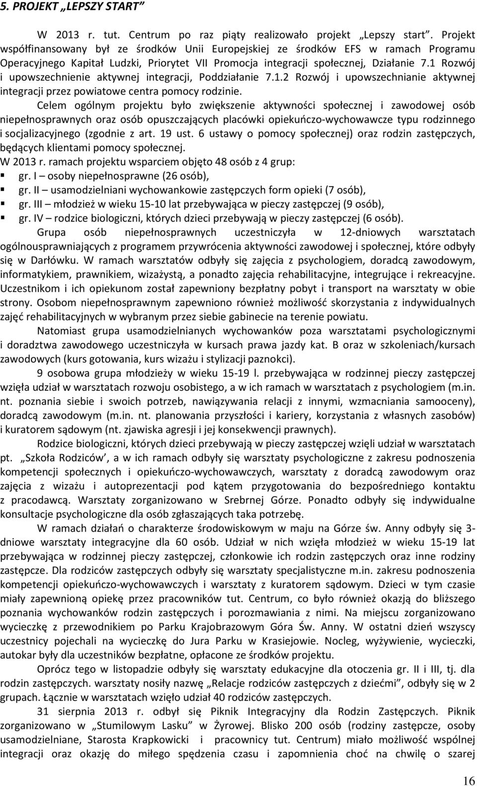 1 Rozwój i upowszechnienie aktywnej integracji, Poddziałanie 7.1.2 Rozwój i upowszechnianie aktywnej integracji przez powiatowe centra pomocy rodzinie.