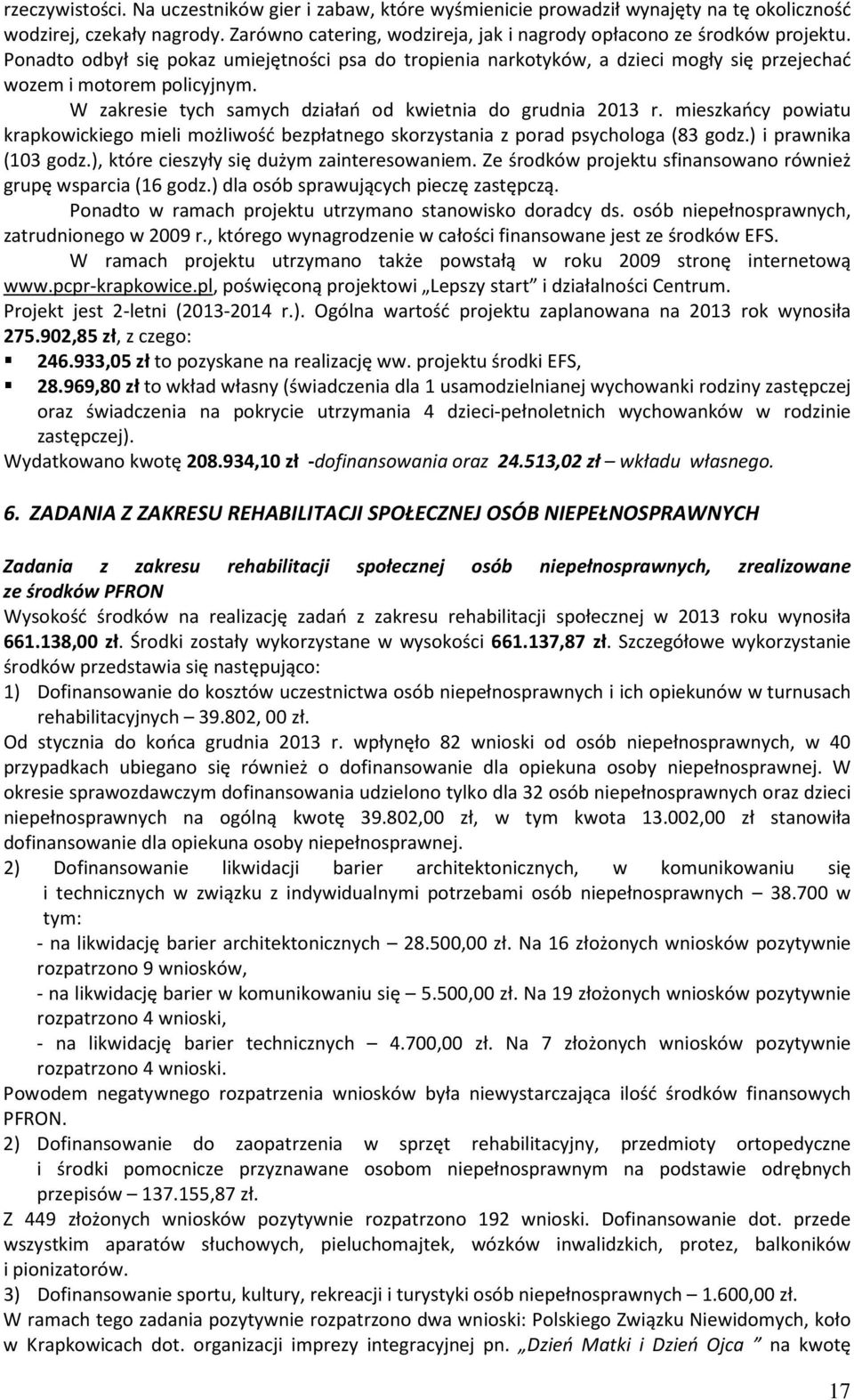 mieszkańcy powiatu krapkowickiego mieli możliwość bezpłatnego skorzystania z porad psychologa (83 godz.) i prawnika (103 godz.), które cieszyły się dużym zainteresowaniem.
