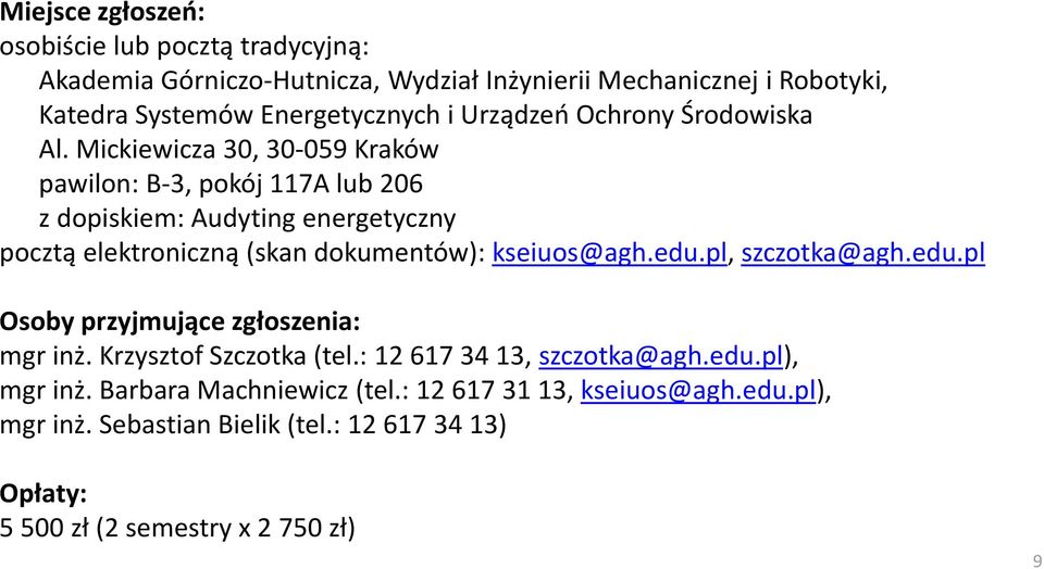 Mickiewicza 30, 30-059 Kraków pawilon: B-3, pokój 117A lub 206 z dopiskiem: Audyting energetyczny pocztą elektroniczną (skan dokumentów): kseiuos@agh.edu.