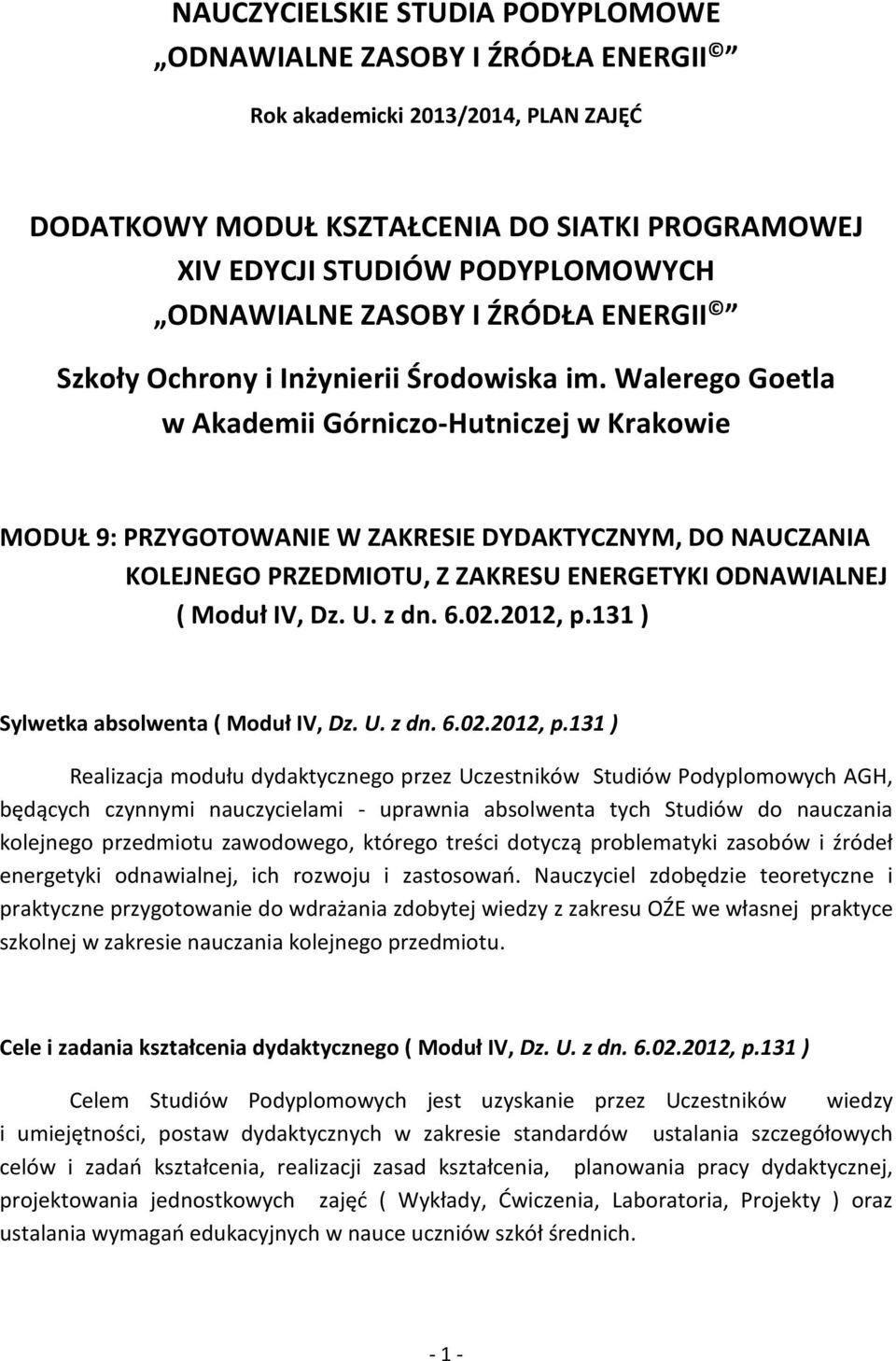 Walerego Goetla w Akademii Górniczo-Hutniczej w Krakowie MODUŁ 9: PRZYGOTOWANIE W ZAKRESIE DYDAKTYCZNYM, DO NAUCZANIA KOLEJNEGO PRZEDMIOTU, Z ZAKRESU ENERGETYKI ODNAWIALNEJ ( Moduł IV, Dz. U. z dn. 6.