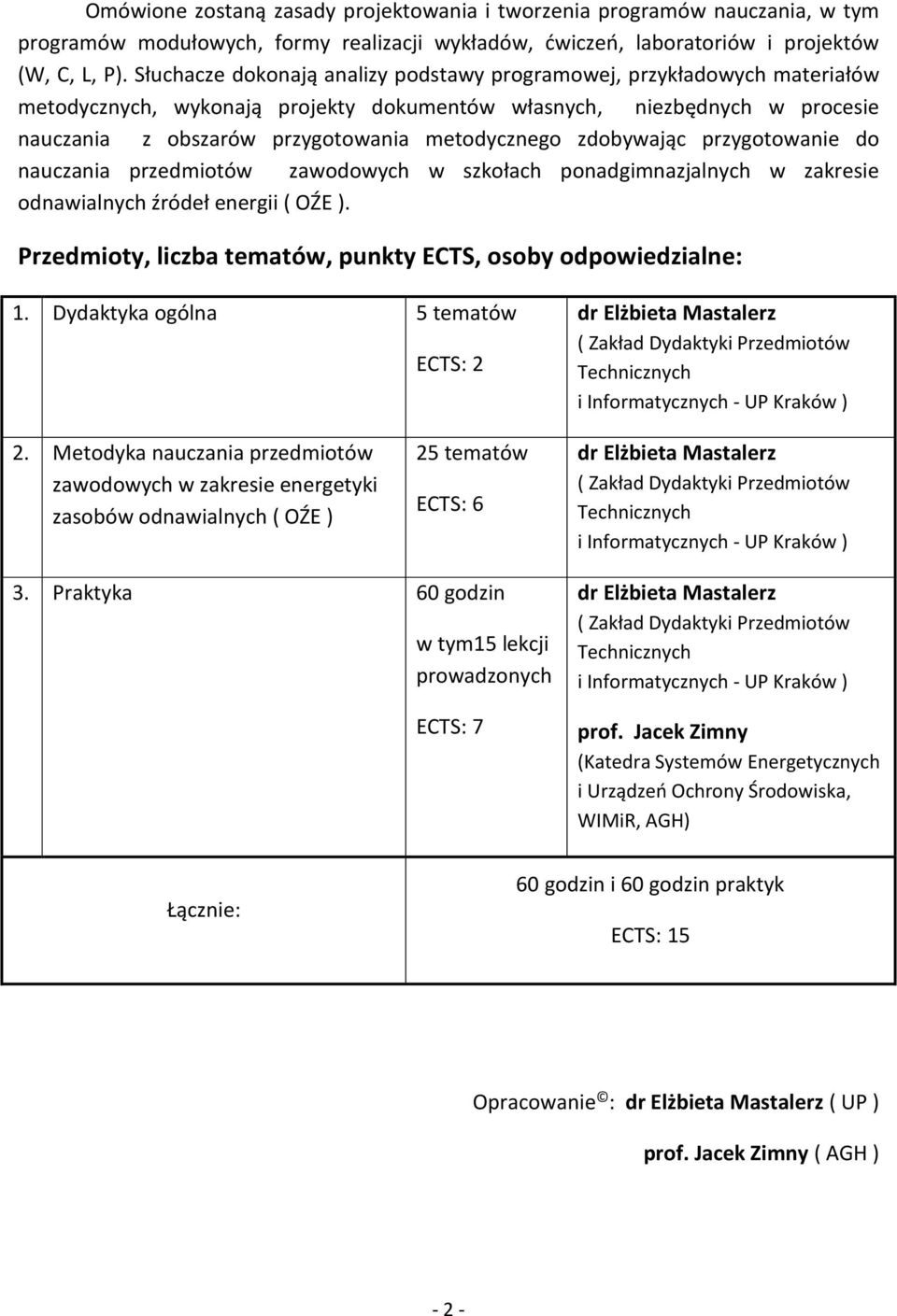 zdobywając przygotowanie do nauczania przedmiotów zawodowych w szkołach ponadgimnazjalnych w zakresie odnawialnych źródeł energii ( OŹE ).